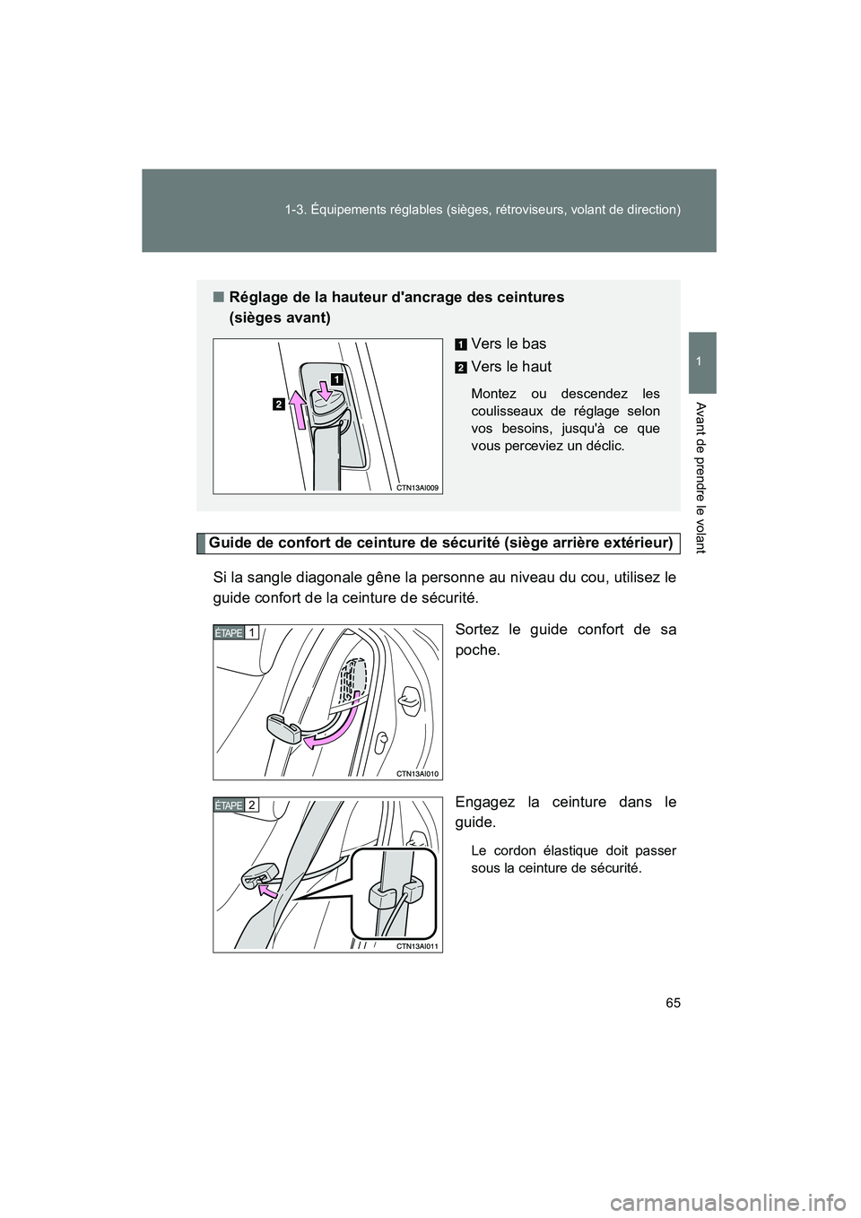 TOYOTA CAMRY 2008  Manuel du propriétaire (in French) 65
1-3. Équipements réglables (sièges, rétroviseurs, volant de direction)
1
Avant de prendre le volant
CAMRY_D_(L/O_0707)
Guide de confort de ceinture de sécurité (siège arrière extérieur)
Si