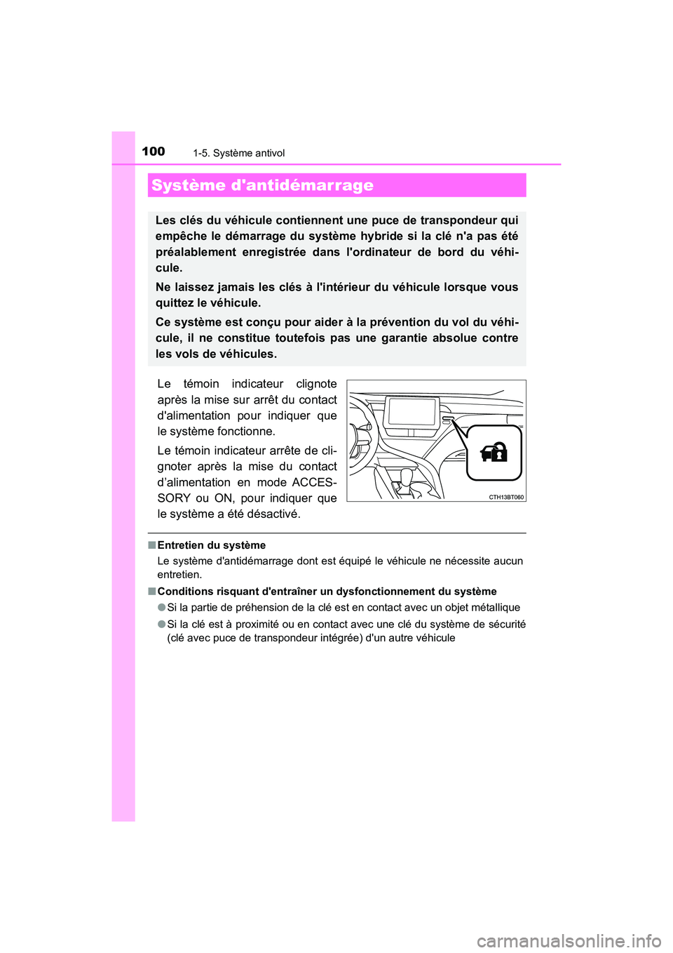 TOYOTA CAMRY HYBRID 2021  Manuel du propriétaire (in French) 100
CAMRY_HV_D
1-5. Système antivol
Le témoin indicateur clignote
après la mise sur arrêt du contact
dalimentation pour indiquer que
le système fonctionne.
Le témoin indicateur arrête de cli-
