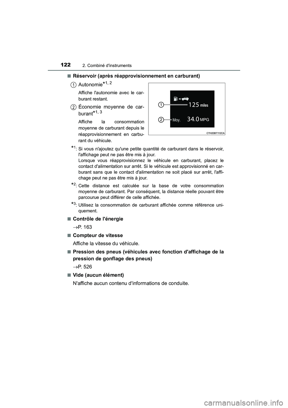 TOYOTA CAMRY HYBRID 2021  Manuel du propriétaire (in French) 1222. Combiné dinstruments
CAMRY_HV_D■
Réservoir (après réapprovisionnement en carburant)
Autonomie
*1, 2
Affiche lautonomie avec le car-
burant restant.
Économie moyenne de car-
burant
*1, 3