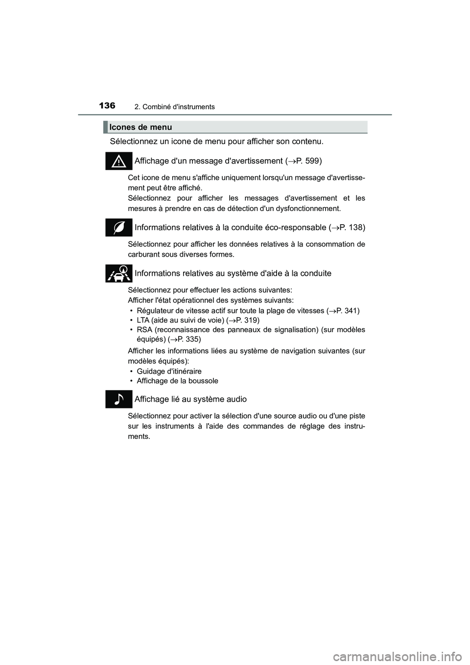 TOYOTA CAMRY HYBRID 2021  Manuel du propriétaire (in French) 1362. Combiné dinstruments
CAMRY_HV_D
Sélectionnez un icone de menu pour afficher son contenu.Affichage dun message davertissement ( P. 599)
Cet icone de menu saffiche uniquement lorsquun me
