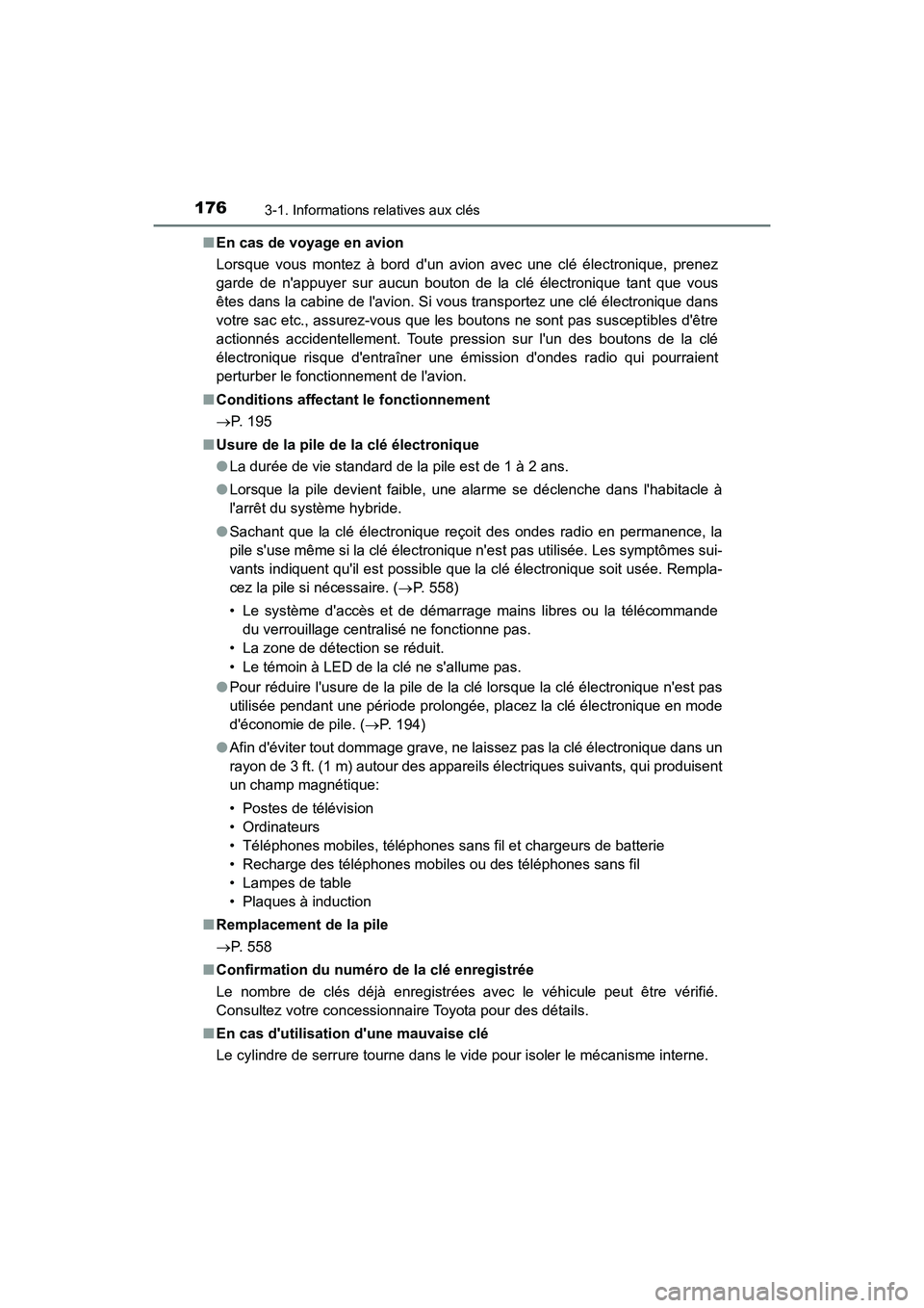 TOYOTA CAMRY HYBRID 2021  Manuel du propriétaire (in French) 1763-1. Informations relatives aux clés
CAMRY_HV_D■
En cas de voyage en avion
Lorsque vous montez à bord dun avion avec une clé électronique, prenez
garde de nappuyer sur aucun bouton de la cl