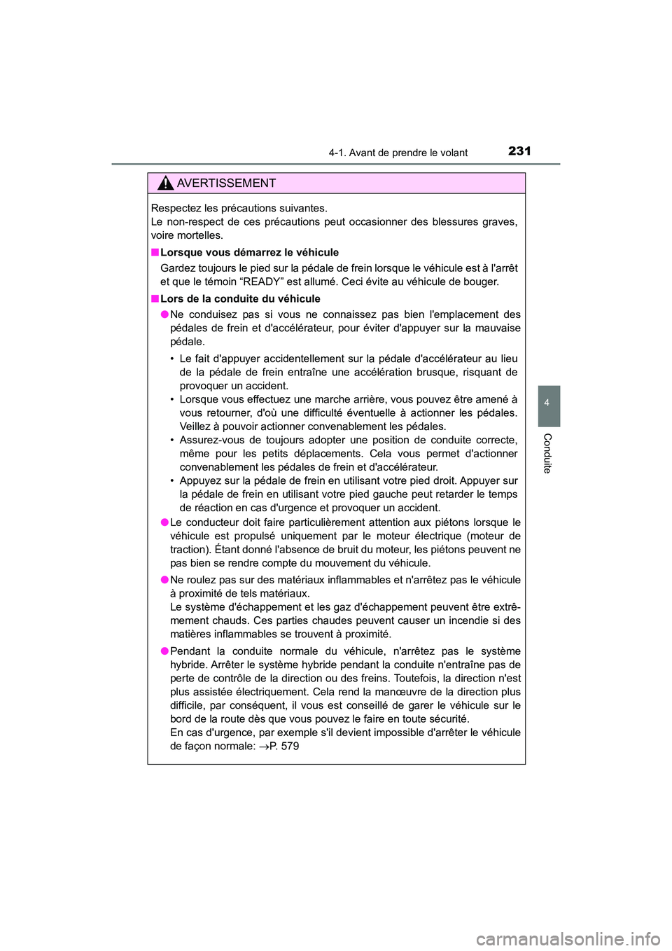TOYOTA CAMRY HYBRID 2021  Manuel du propriétaire (in French) 2314-1. Avant de prendre le volant
4
Conduite
CAMRY_HV_D
AVERTISSEMENT
Respectez les précautions suivantes. 
Le non-respect de ces précautions peut occasionner des blessures graves,
voire mortelles.