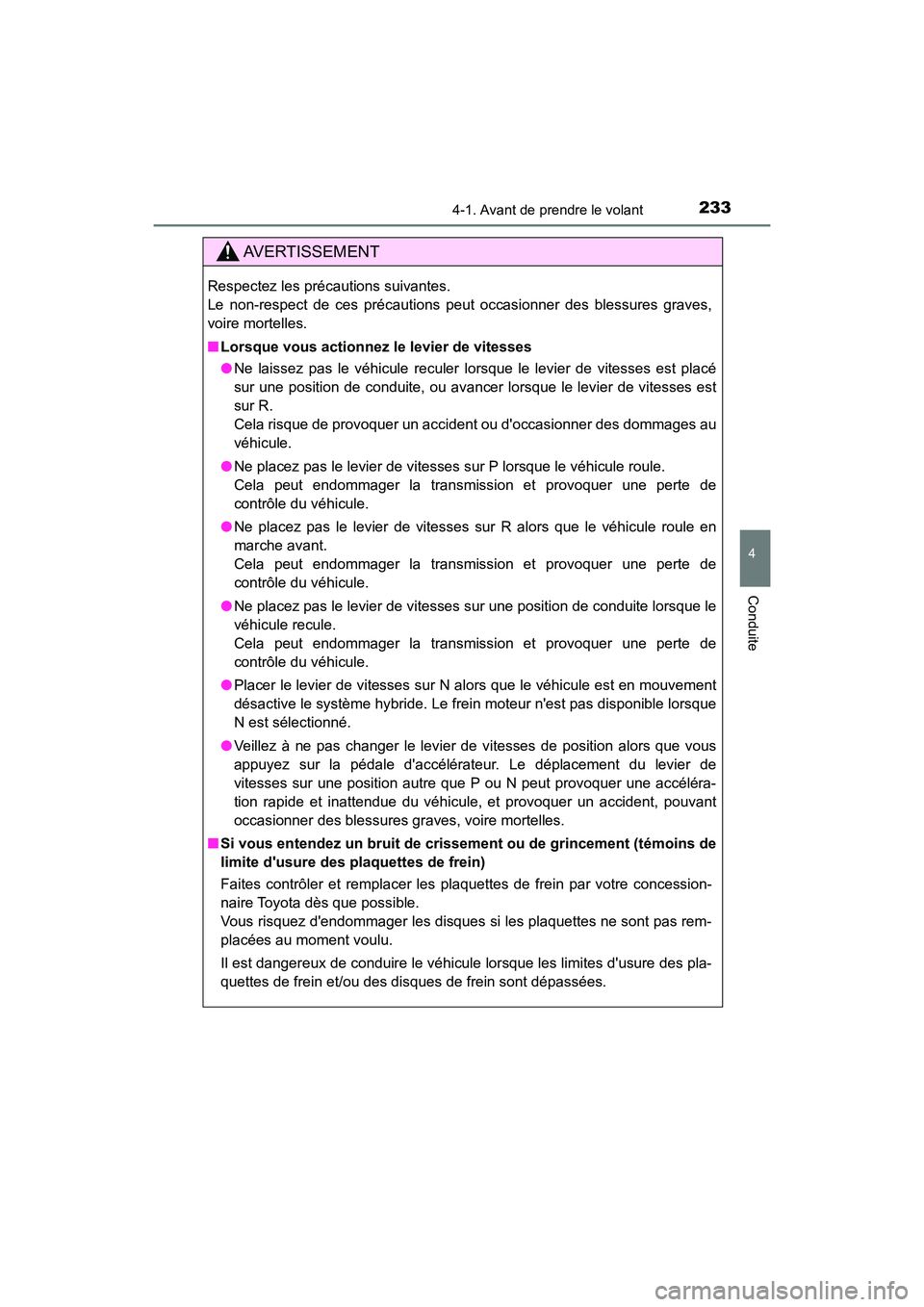 TOYOTA CAMRY HYBRID 2021  Manuel du propriétaire (in French) 2334-1. Avant de prendre le volant
4
Conduite
CAMRY_HV_D
AVERTISSEMENT
Respectez les précautions suivantes. 
Le non-respect de ces précautions peut occasionner des blessures graves,
voire mortelles.