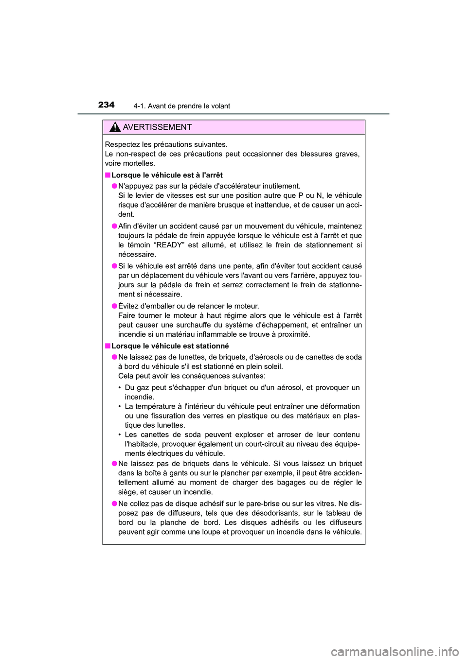TOYOTA CAMRY HYBRID 2021  Manuel du propriétaire (in French) 2344-1. Avant de prendre le volant
CAMRY_HV_D
AVERTISSEMENT
Respectez les précautions suivantes. 
Le non-respect de ces précautions peut occasionner des blessures graves,
voire mortelles.
■Lorsque