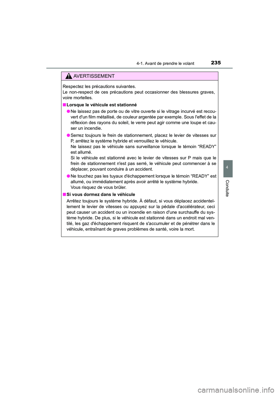 TOYOTA CAMRY HYBRID 2021  Manuel du propriétaire (in French) 2354-1. Avant de prendre le volant
4
Conduite
CAMRY_HV_D
AVERTISSEMENT
Respectez les précautions suivantes. 
Le non-respect de ces précautions peut occasionner des blessures graves,
voire mortelles.