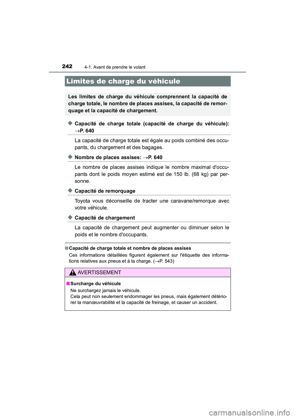 TOYOTA CAMRY HYBRID 2021 Manuel du propriétaire (in French) 2424-1. Avant de prendre le volant
CAMRY_HV_D
◆Capacité de charge totale (capacité de charge du véhicule):
P. 6 4 0
La capacité de charge totale est égale au poids combiné des occu-
pants, TOYOTA CAMRY HYBRID 2021 Manuel du propriétaire (in French) 2424-1. Avant de prendre le volant
CAMRY_HV_D
◆Capacité de charge totale (capacité de charge du véhicule):
P. 6 4 0
La capacité de charge totale est égale au poids combiné des occu-
pants,