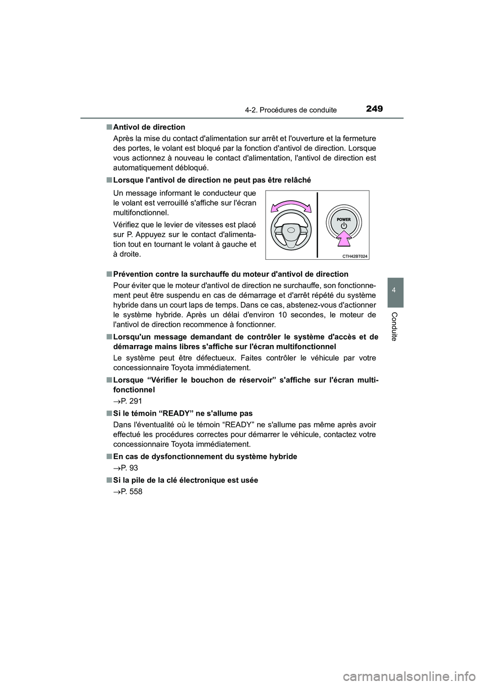 TOYOTA CAMRY HYBRID 2021  Manuel du propriétaire (in French) 2494-2. Procédures de conduite
4
Conduite
CAMRY_HV_D■
Antivol de direction
Après la mise du contact dalimentation sur arrêt et louverture et la fermeture
des portes, le volant est bloqué par l