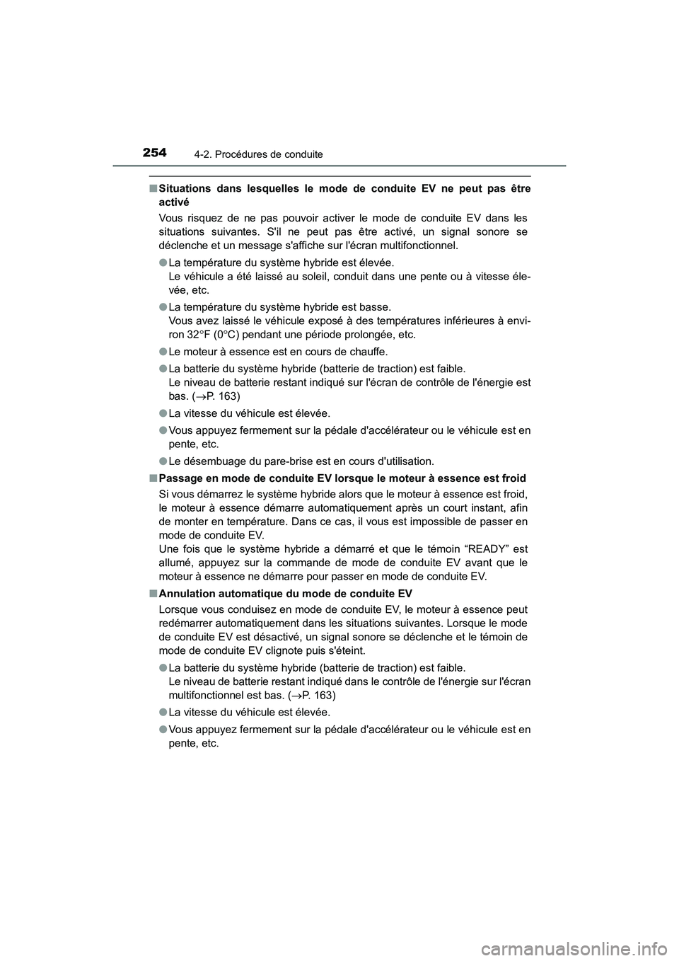 TOYOTA CAMRY HYBRID 2021  Manuel du propriétaire (in French) 2544-2. Procédures de conduite
CAMRY_HV_D
■Situations dans lesquelles le mode de  conduite EV ne peut pas être
activé
Vous risquez de ne pas pouvoir activer le mode de conduite EV dans les
situat
