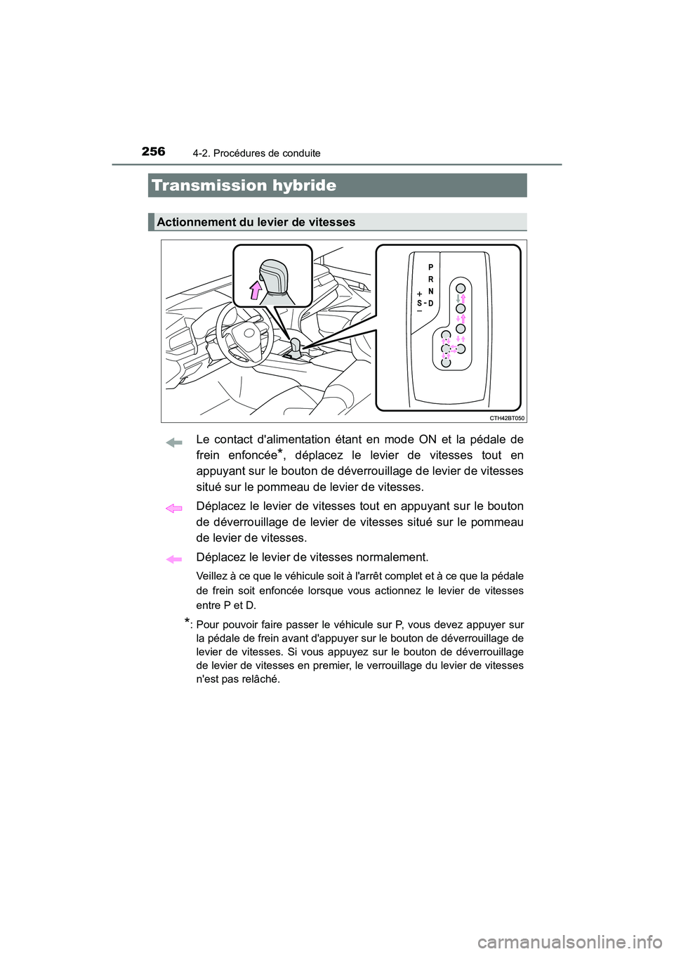 TOYOTA CAMRY HYBRID 2021  Manuel du propriétaire (in French) 2564-2. Procédures de conduite
CAMRY_HV_D
Le contact dalimentation étant en mode ON et la pédale de
frein enfoncée
*, déplacez le levier de vitesses tout en
appuyant sur le bouton de déverrouil