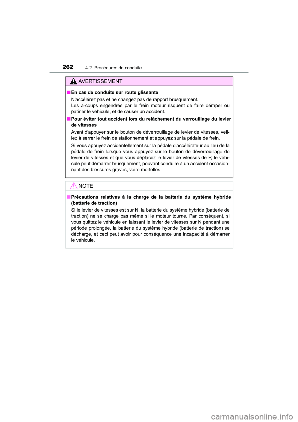 TOYOTA CAMRY HYBRID 2021 Manuel du propriétaire (in French) 2624-2. Procédures de conduite
CAMRY_HV_D
AVERTISSEMENT
■En cas de conduite sur route glissante
Naccélérez pas et ne changez pas de rapport brusquement.
Les à-coups engendrés par le frein mot TOYOTA CAMRY HYBRID 2021 Manuel du propriétaire (in French) 2624-2. Procédures de conduite
CAMRY_HV_D
AVERTISSEMENT
■En cas de conduite sur route glissante
Naccélérez pas et ne changez pas de rapport brusquement.
Les à-coups engendrés par le frein mot
