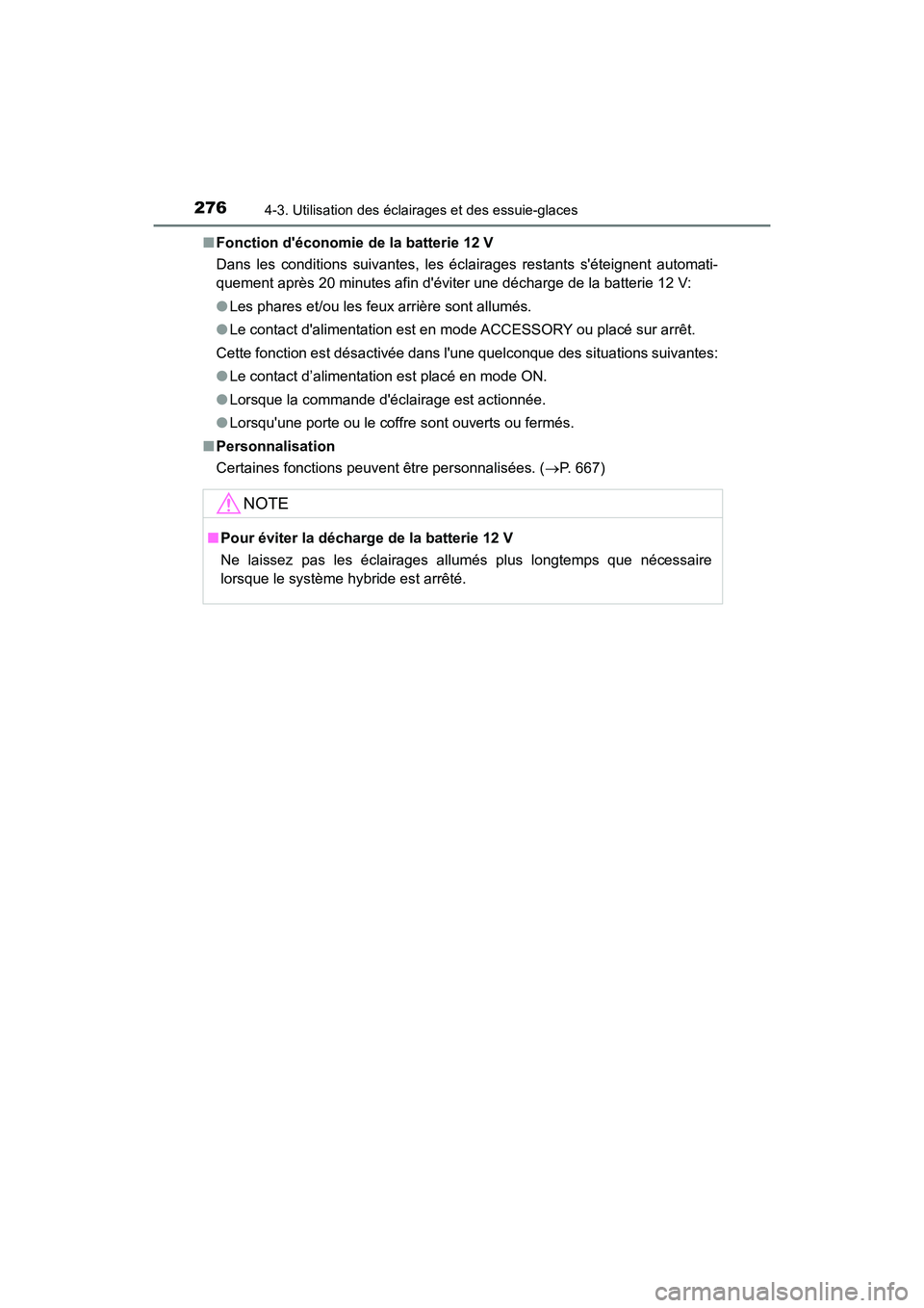 TOYOTA CAMRY HYBRID 2021  Manuel du propriétaire (in French) 2764-3. Utilisation des éclairages et des essuie-glaces
CAMRY_HV_D■
Fonction déconomie  de la batterie 12 V
Dans les conditions suivantes, les éclairages restants séteignent automati-
quement 