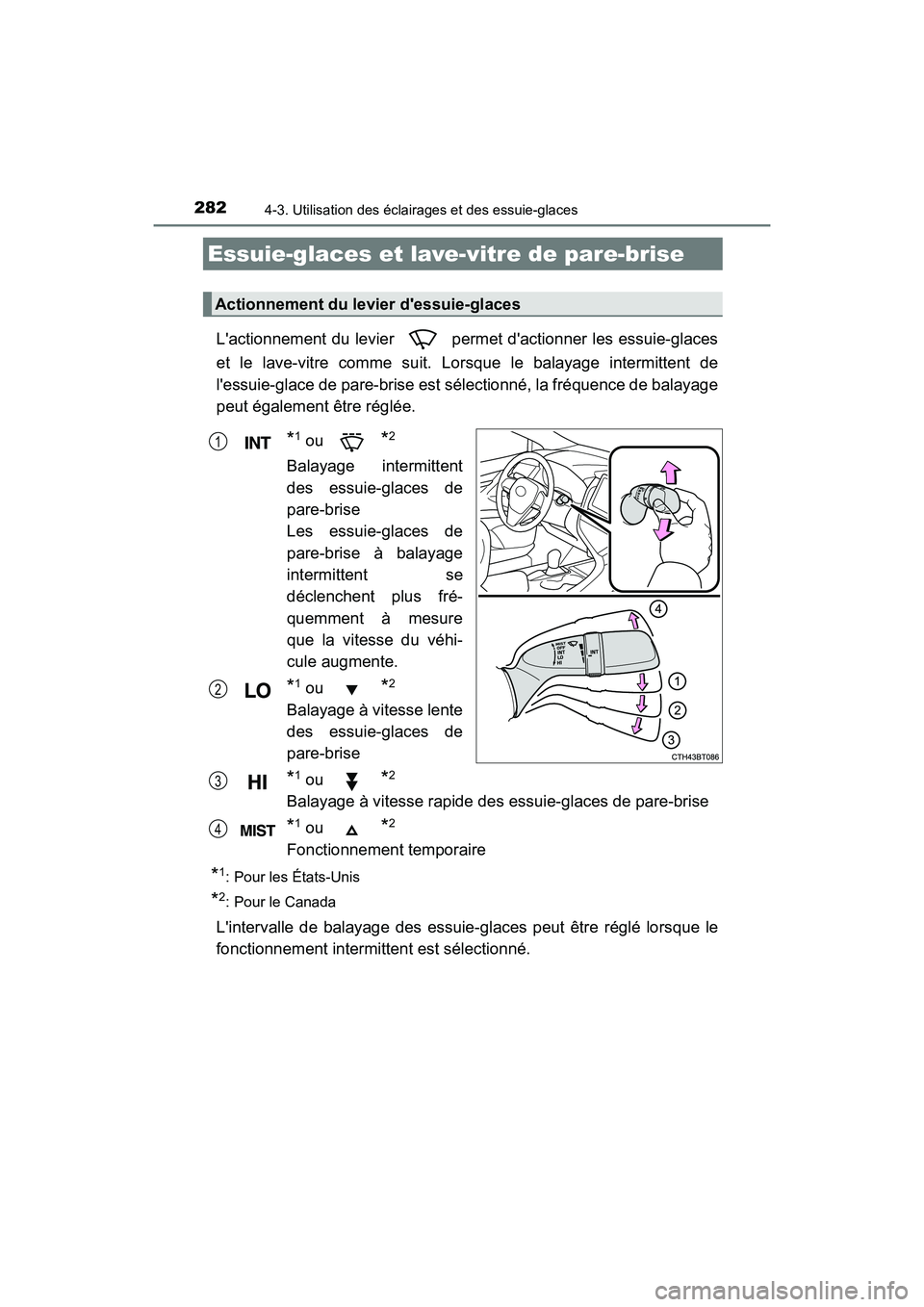 TOYOTA CAMRY HYBRID 2021  Manuel du propriétaire (in French) 2824-3. Utilisation des éclairages et des essuie-glaces
CAMRY_HV_D
Lactionnement du levier   permet dactionner les essuie-glaces
et le lave-vitre comme suit. Lorsque le balayage intermittent de
le