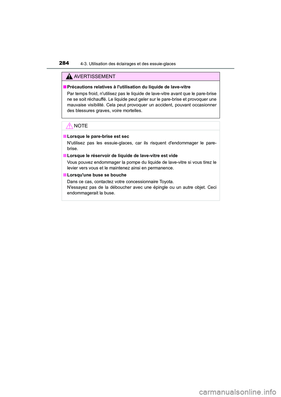 TOYOTA CAMRY HYBRID 2021  Manuel du propriétaire (in French) 2844-3. Utilisation des éclairages et des essuie-glaces
CAMRY_HV_D
AVERTISSEMENT
■Précautions relatives à lutilisation du liquide de lave-vitre
Par temps froid, nutilisez pas le liquide de lave