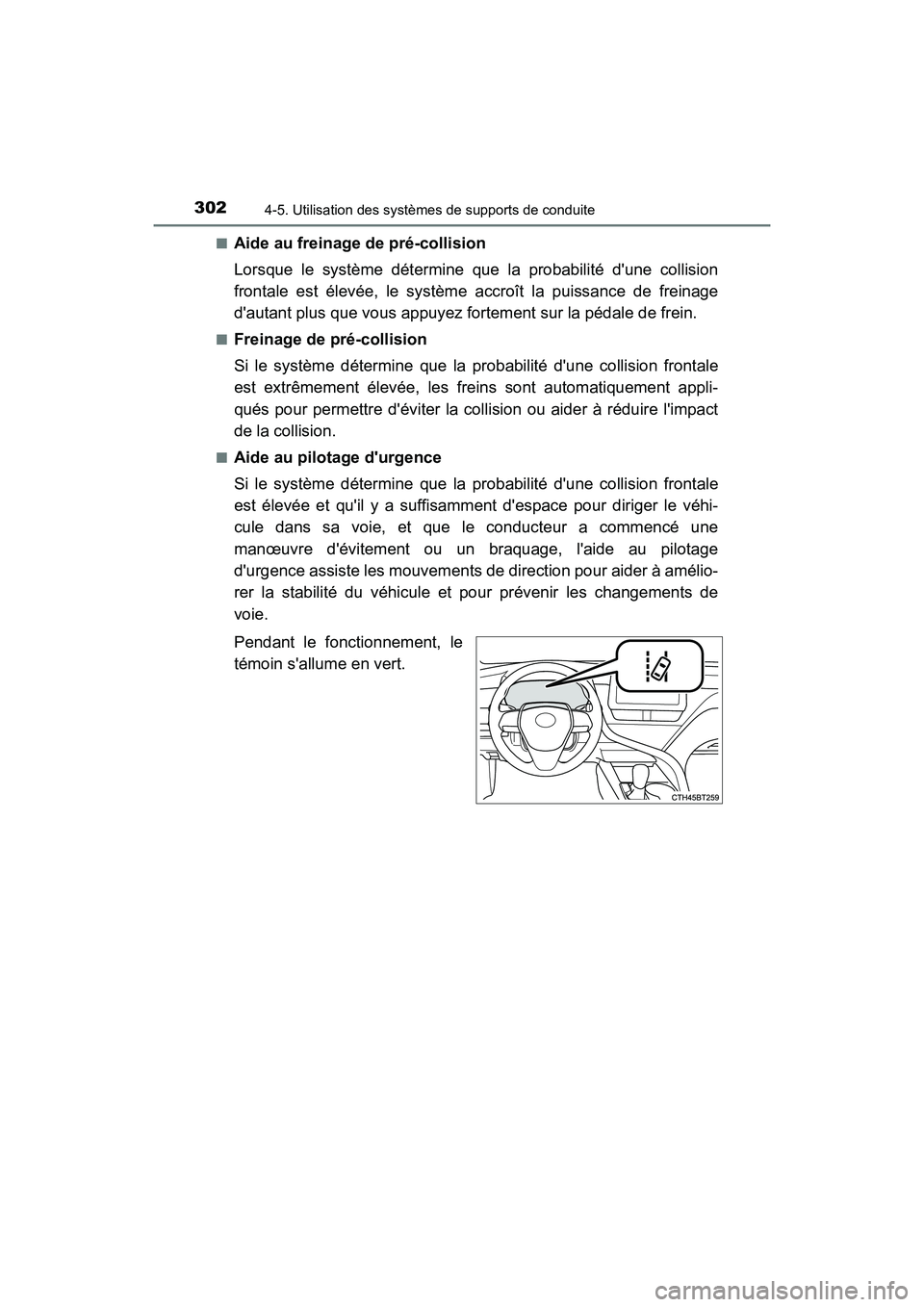 TOYOTA CAMRY HYBRID 2021 Manuel du propriétaire (in French) 3024-5. Utilisation des systèmes de supports de conduite
CAMRY_HV_D■
Aide au freinage
de pré-collision
Lorsque le système détermine que la probabilité dune collision
frontale est élevée, le TOYOTA CAMRY HYBRID 2021 Manuel du propriétaire (in French) 3024-5. Utilisation des systèmes de supports de conduite
CAMRY_HV_D■
Aide au freinage
de pré-collision
Lorsque le système détermine que la probabilité dune collision
frontale est élevée, le