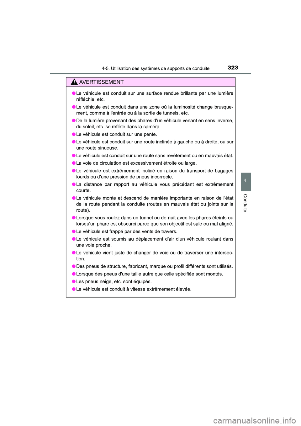 TOYOTA CAMRY HYBRID 2021  Manuel du propriétaire (in French) 3234-5. Utilisation des systèmes de supports de conduite
4
Conduite
CAMRY_HV_D
AVERTISSEMENT
●Le véhicule est conduit sur une surface rendue brillante par une lumière
réfléchie, etc.
● Le vé