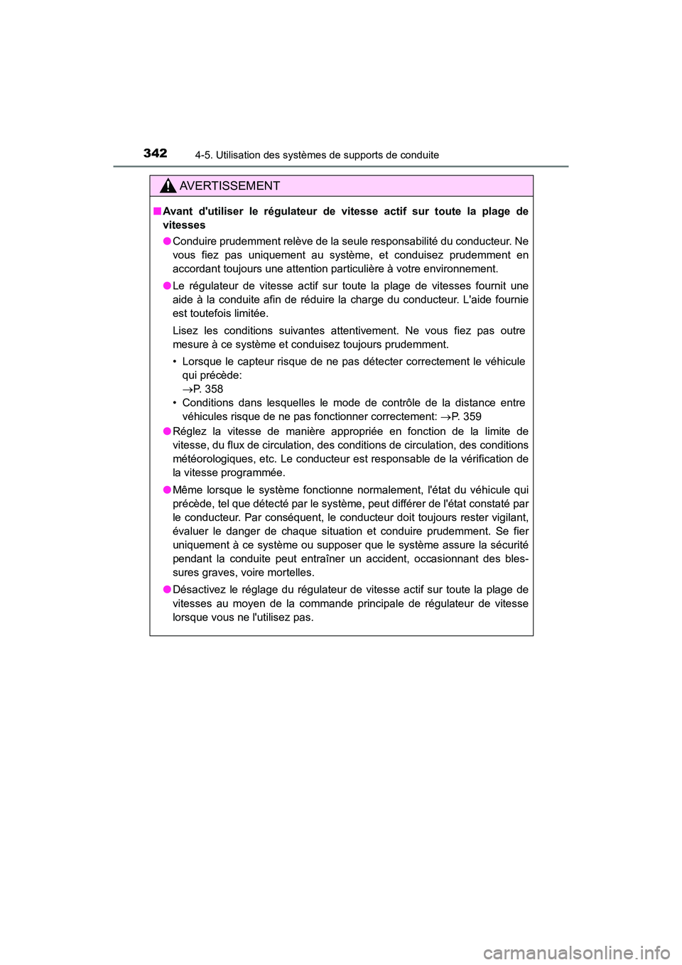 TOYOTA CAMRY HYBRID 2021  Manuel du propriétaire (in French) 3424-5. Utilisation des systèmes de supports de conduite
CAMRY_HV_D
AVERTISSEMENT
■Avant dutiliser le régulateur de  vitesse actif sur toute la plage de
vitesses
● Conduire prudemment relève d