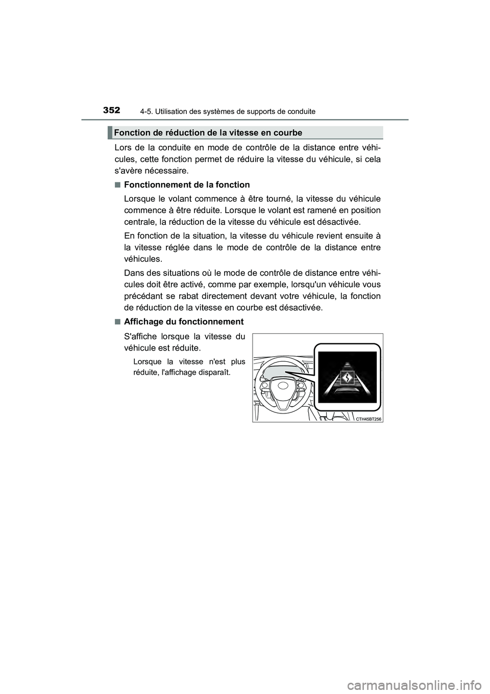 TOYOTA CAMRY HYBRID 2021  Manuel du propriétaire (in French) 3524-5. Utilisation des systèmes de supports de conduite
CAMRY_HV_D
Lors de la conduite en mode de contrôle de la distance entre véhi-
cules, cette fonction permet de rédu ire la vitesse du véhic