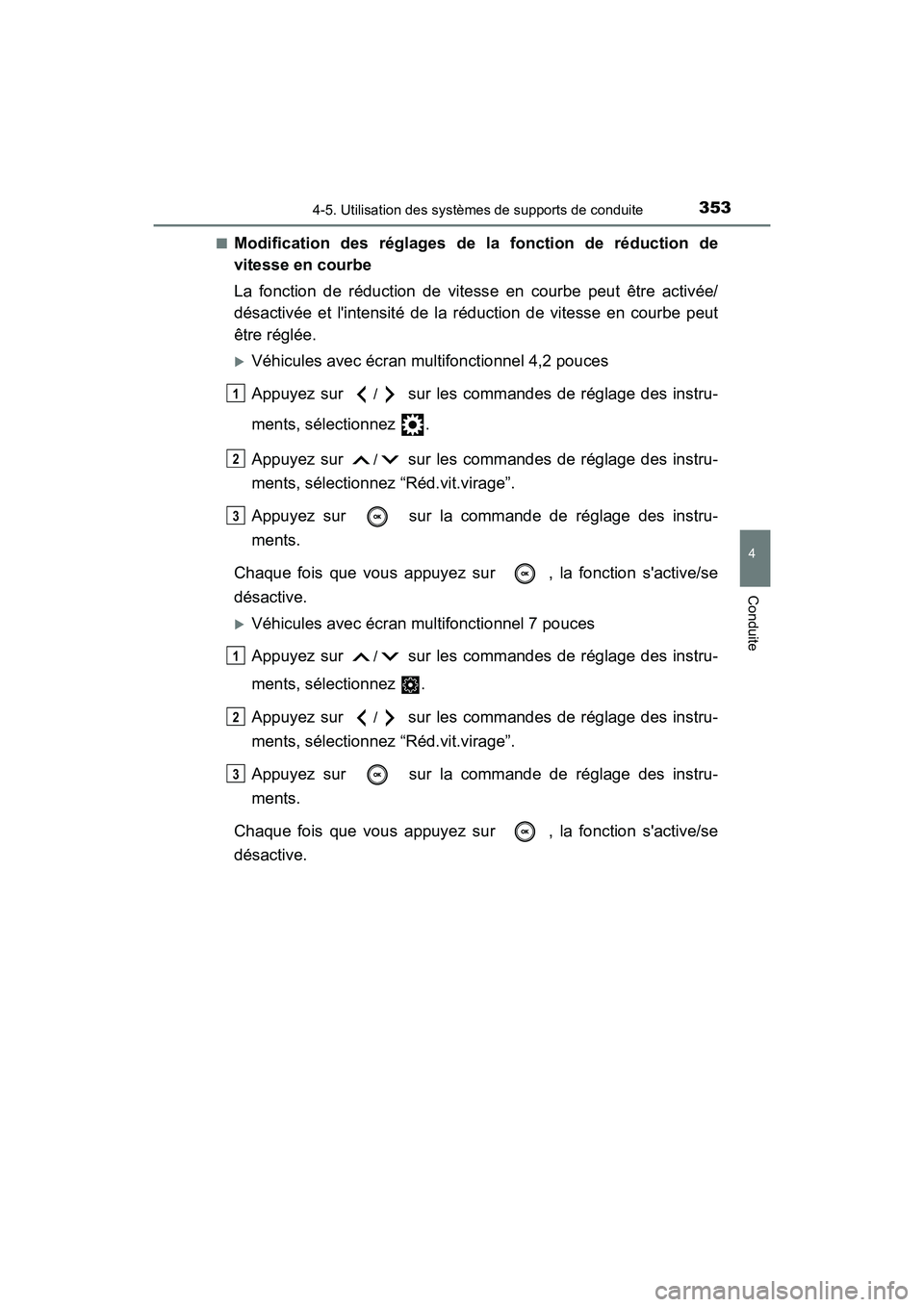 TOYOTA CAMRY HYBRID 2021  Manuel du propriétaire (in French) 3534-5. Utilisation des systèmes de supports de conduite
4
Conduite
CAMRY_HV_D■
Modification des réglages de
 la fonction de réduction de
vitesse en courbe
La fonction de réduction de vitess e e