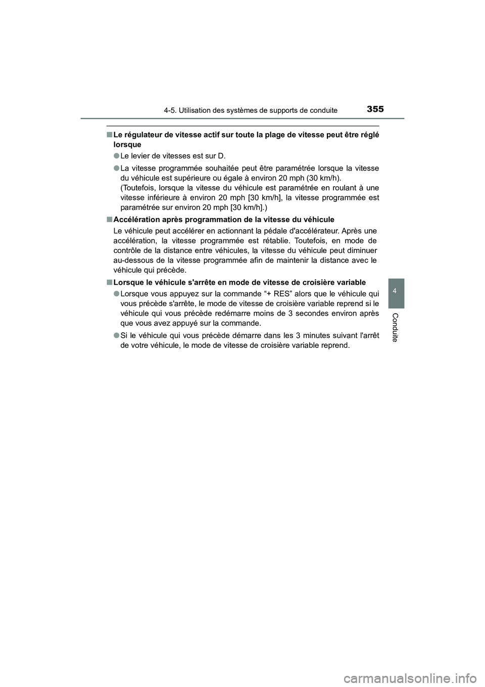 TOYOTA CAMRY HYBRID 2021  Manuel du propriétaire (in French) 3554-5. Utilisation des systèmes de supports de conduite
4
Conduite
CAMRY_HV_D
■Le régulateur de vitesse act if sur toute la plage de vitesse peut être réglé
lorsque
● Le levier de vitesses e