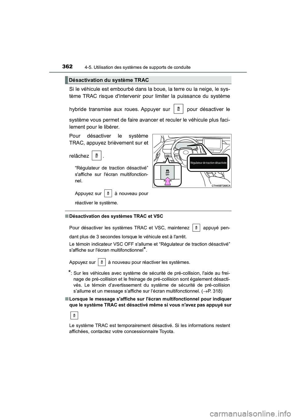 TOYOTA CAMRY HYBRID 2021 Manuel du propriétaire (in French) 3624-5. Utilisation des systèmes de supports de conduite
CAMRY_HV_D
Si le véhicule est embourbé dans la boue, la terre ou la neige, le sys-
tème TRAC risque dintervenir pour limiter la puissance TOYOTA CAMRY HYBRID 2021 Manuel du propriétaire (in French) 3624-5. Utilisation des systèmes de supports de conduite
CAMRY_HV_D
Si le véhicule est embourbé dans la boue, la terre ou la neige, le sys-
tème TRAC risque dintervenir pour limiter la puissance