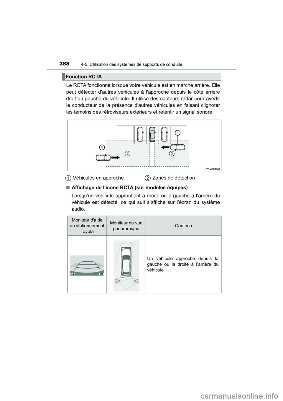 TOYOTA CAMRY HYBRID 2021  Manuel du propriétaire (in French) 3884-5. Utilisation des systèmes de supports de conduite
CAMRY_HV_D
Le RCTA fonctionne lorsque votre véhicule est en marche arrière. Elle
peut détecter dautres véhicules à lapproche depuis le 