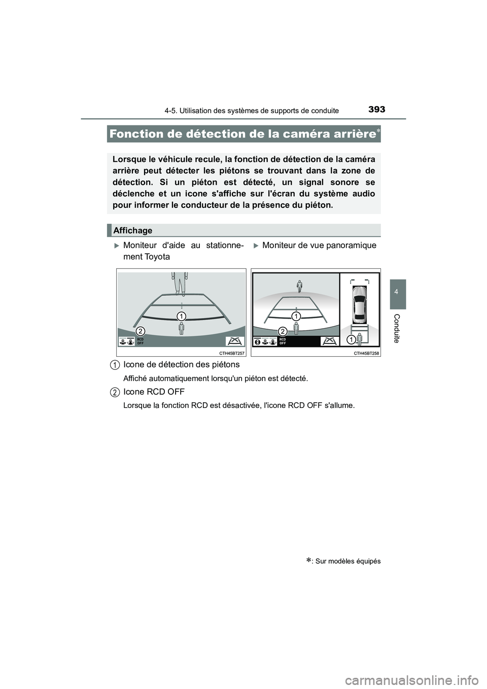 TOYOTA CAMRY HYBRID 2021  Manuel du propriétaire (in French) 3934-5. Utilisation des systèmes de supports de conduite
4
Conduite
CAMRY_HV_D
Icone de détection des piétons
Affiché automatiquement lorsquun piéton est détecté.
Icone RCD OFF
Lorsque la fonc