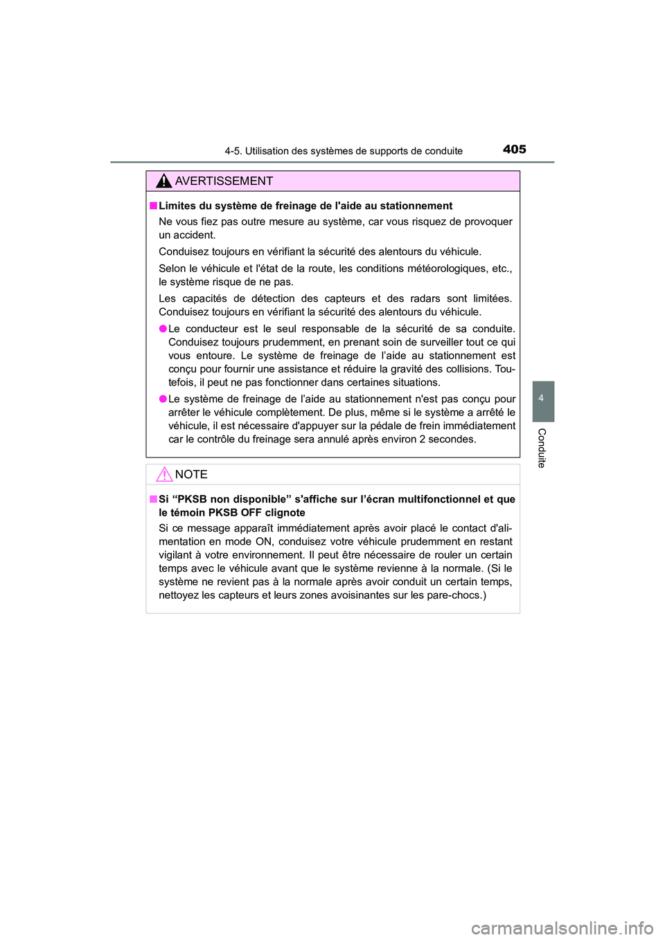 TOYOTA CAMRY HYBRID 2021  Manuel du propriétaire (in French) 4054-5. Utilisation des systèmes de supports de conduite
4
Conduite
CAMRY_HV_D
AVERTISSEMENT
■Limites du système de freinage  de laide au stationnement
Ne vous fiez pas outre mesure au système, 