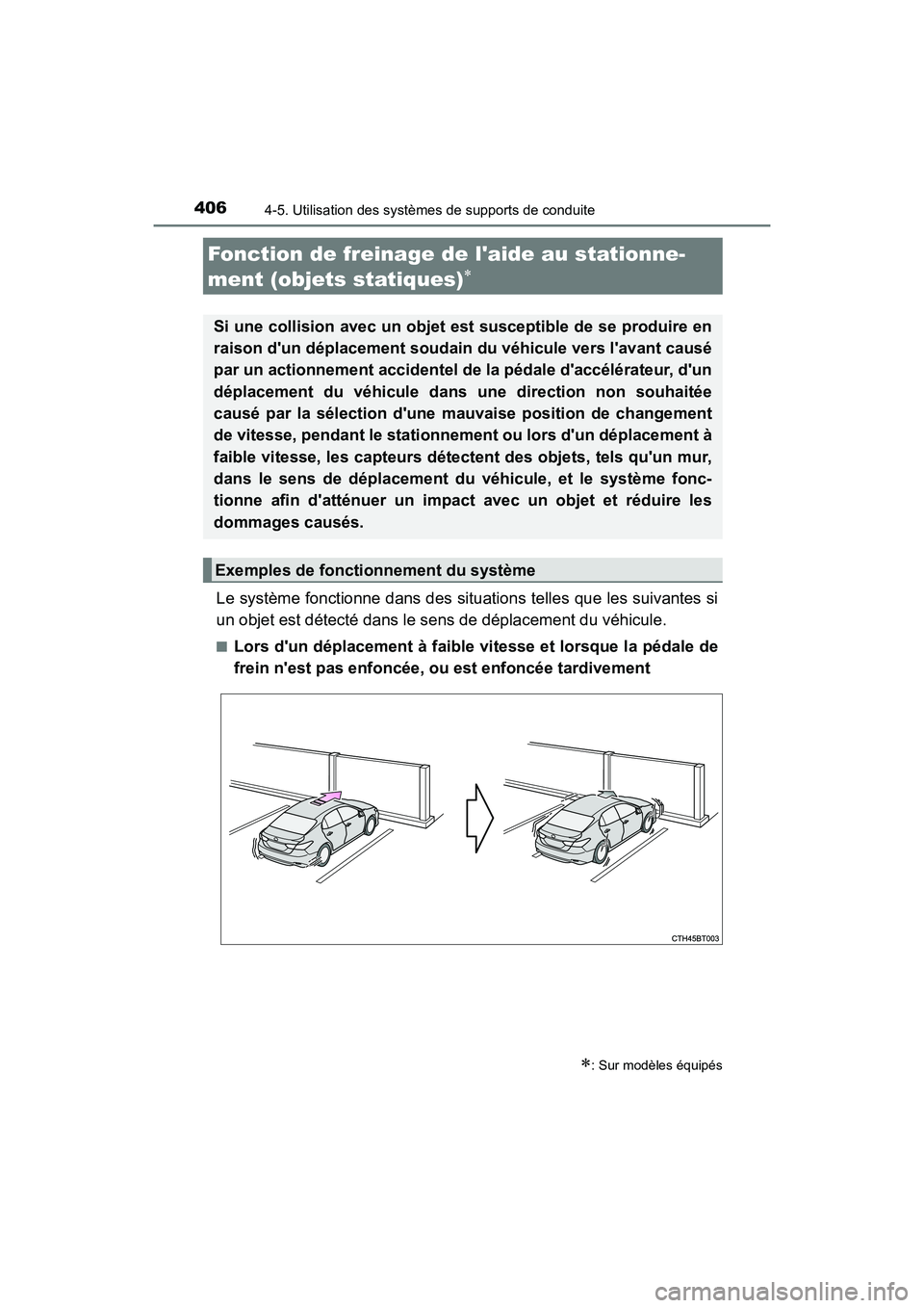 TOYOTA CAMRY HYBRID 2021  Manuel du propriétaire (in French) 4064-5. Utilisation des systèmes de supports de conduite
CAMRY_HV_D
Le système fonctionne dans des situations telles que les suivantes si
un objet est détecté dans le sens de déplacement du véhi
