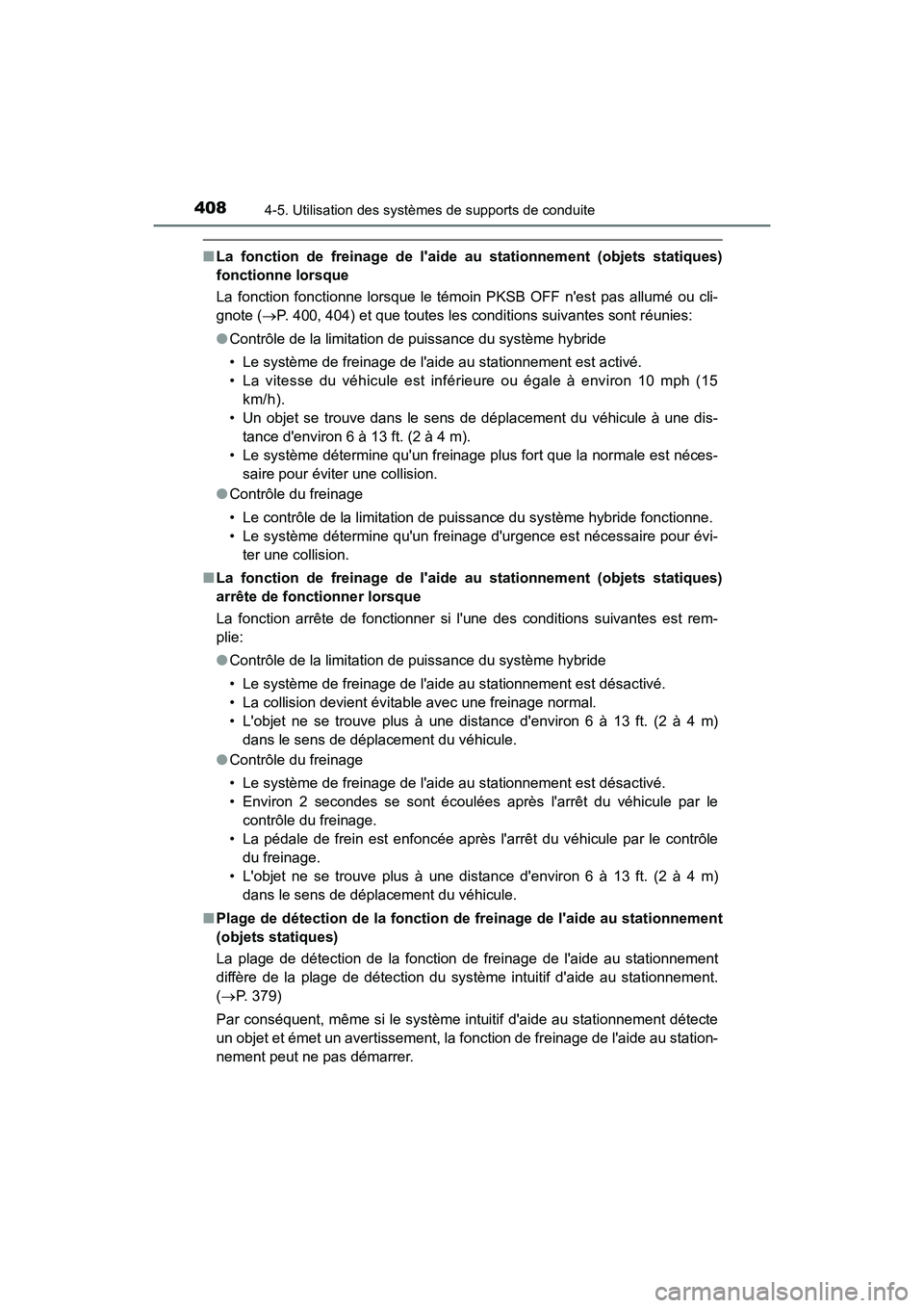 TOYOTA CAMRY HYBRID 2021 Manuel du propriétaire (in French) 4084-5. Utilisation des systèmes de supports de conduite
CAMRY_HV_D
■La fonction de freinage de laide au stationnement (objets statiques)
fonctionne lorsque
La fonction fonctionne lorsque le tém TOYOTA CAMRY HYBRID 2021 Manuel du propriétaire (in French) 4084-5. Utilisation des systèmes de supports de conduite
CAMRY_HV_D
■La fonction de freinage de laide au stationnement (objets statiques)
fonctionne lorsque
La fonction fonctionne lorsque le tém