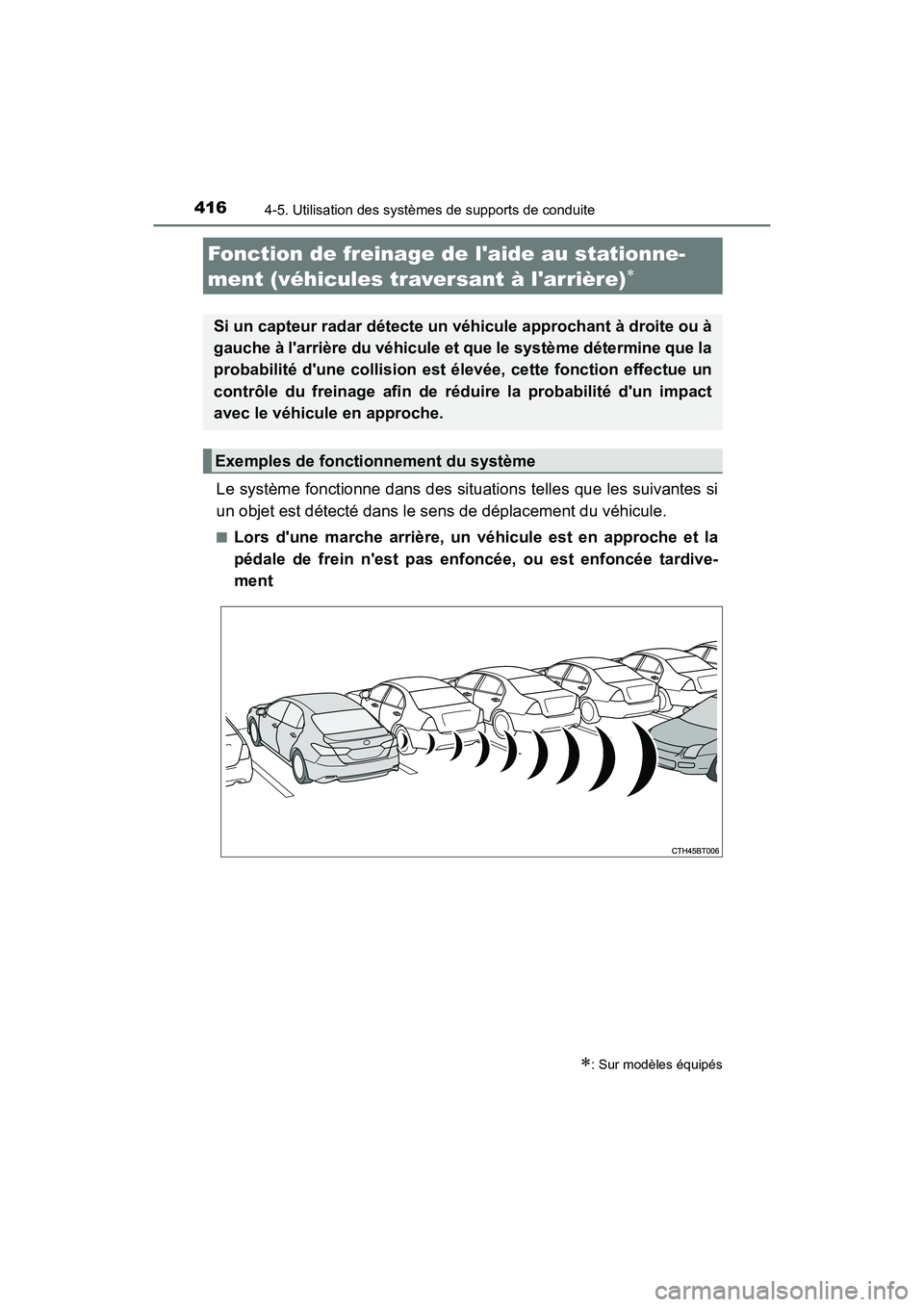 TOYOTA CAMRY HYBRID 2021  Manuel du propriétaire (in French) 4164-5. Utilisation des systèmes de supports de conduite
CAMRY_HV_D
Le système fonctionne dans des situations telles que les suivantes si
un objet est détecté dans le sens de déplacement du véhi