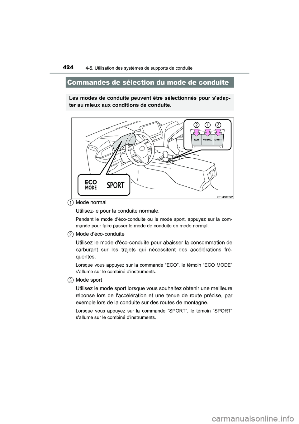 TOYOTA CAMRY HYBRID 2021  Manuel du propriétaire (in French) 4244-5. Utilisation des systèmes de supports de conduite
CAMRY_HV_D
Mode normal
Utilisez-le pour la conduite normale.
Pendant le mode déco-conduite ou le mode sport, appuyez sur la com-
mande pour 