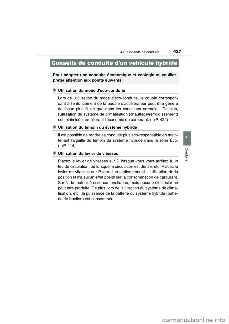 TOYOTA CAMRY HYBRID 2021  Manuel du propriétaire (in French) 427
4
Conduite
CAMRY_HV_D
4-6. Conseils de conduite
◆Utilisation du mode déco-conduite
Lors de lutilisation du mode déco-conduite, le couple correspon-
dant à lenfoncement de la pédale dacc
