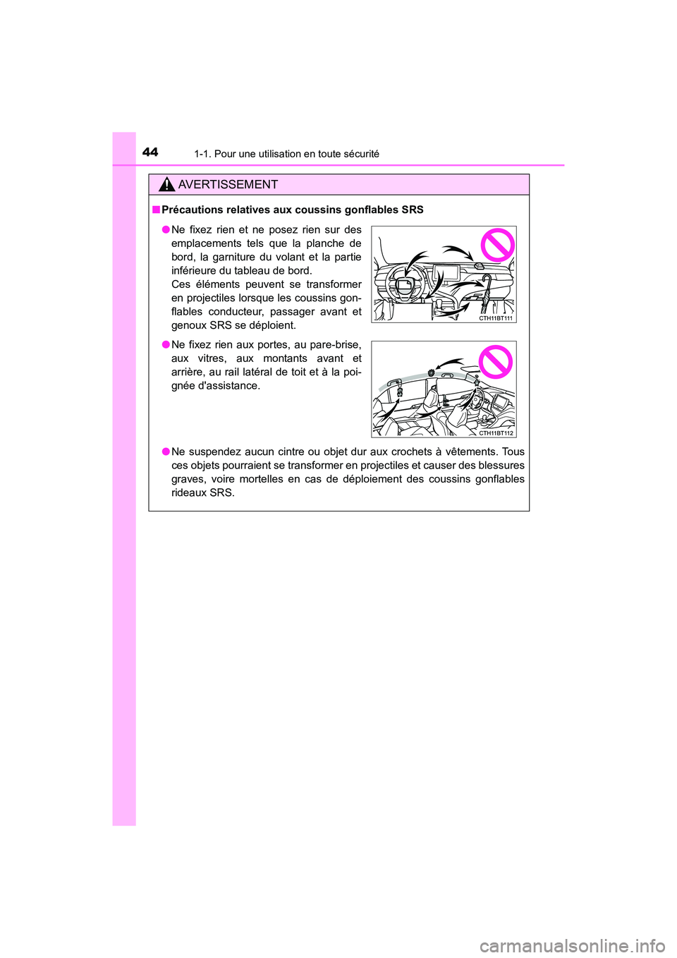 TOYOTA CAMRY HYBRID 2021  Manuel du propriétaire (in French) 441-1. Pour une utilisation en toute sécurité
CAMRY_HV_D
AVERTISSEMENT
■Précautions relatives aux c oussins gonflables SRS
● Ne suspendez aucun cintre ou objet dur aux crochets à vêtements. T