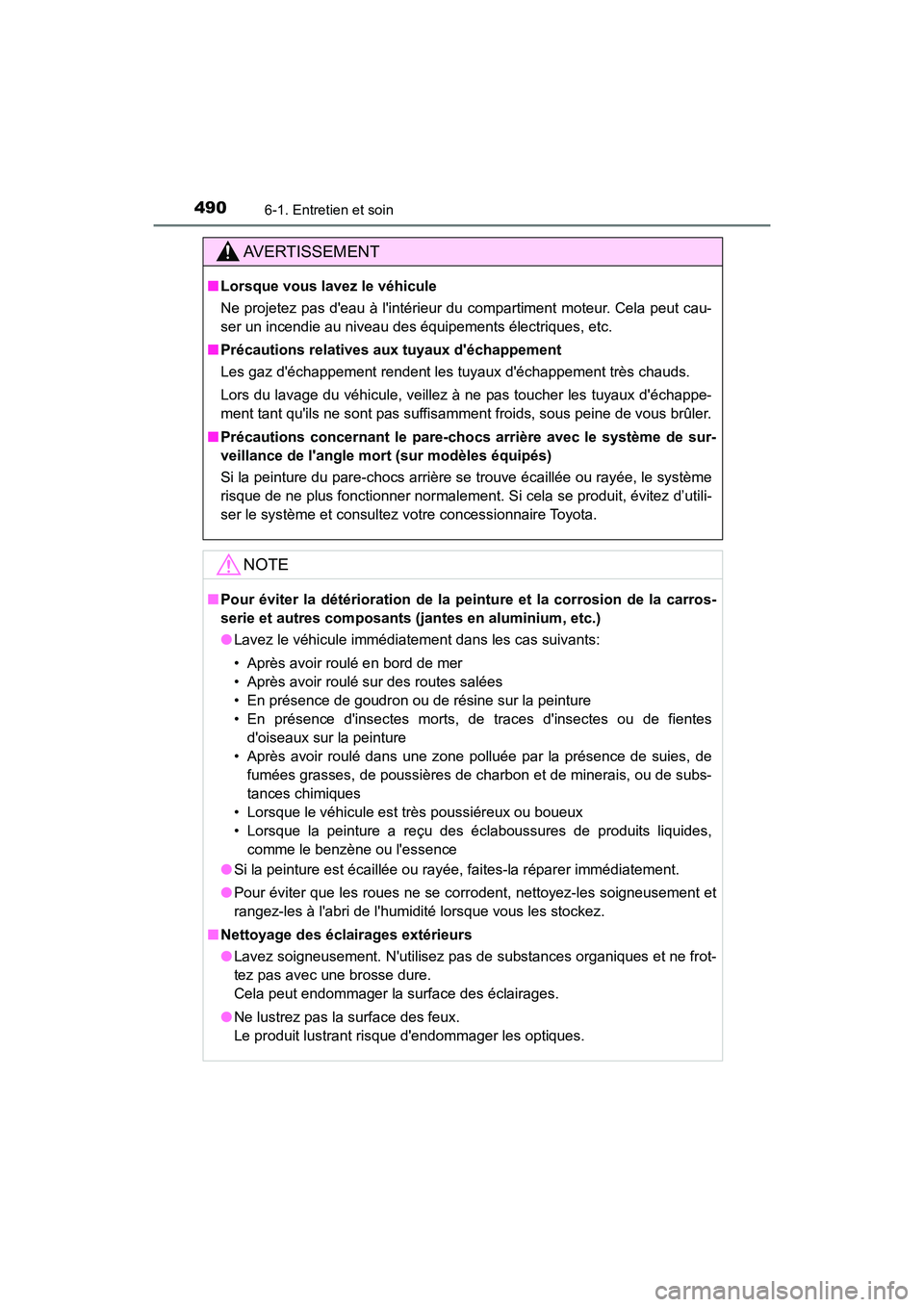 TOYOTA CAMRY HYBRID 2021  Manuel du propriétaire (in French) 4906-1. Entretien et soin
CAMRY_HV_D
AVERTISSEMENT
■Lorsque vous lavez le véhicule
Ne projetez pas deau à lintérieur du compartiment moteur. Cela peut cau-
ser un incendie au niveau des équipe
