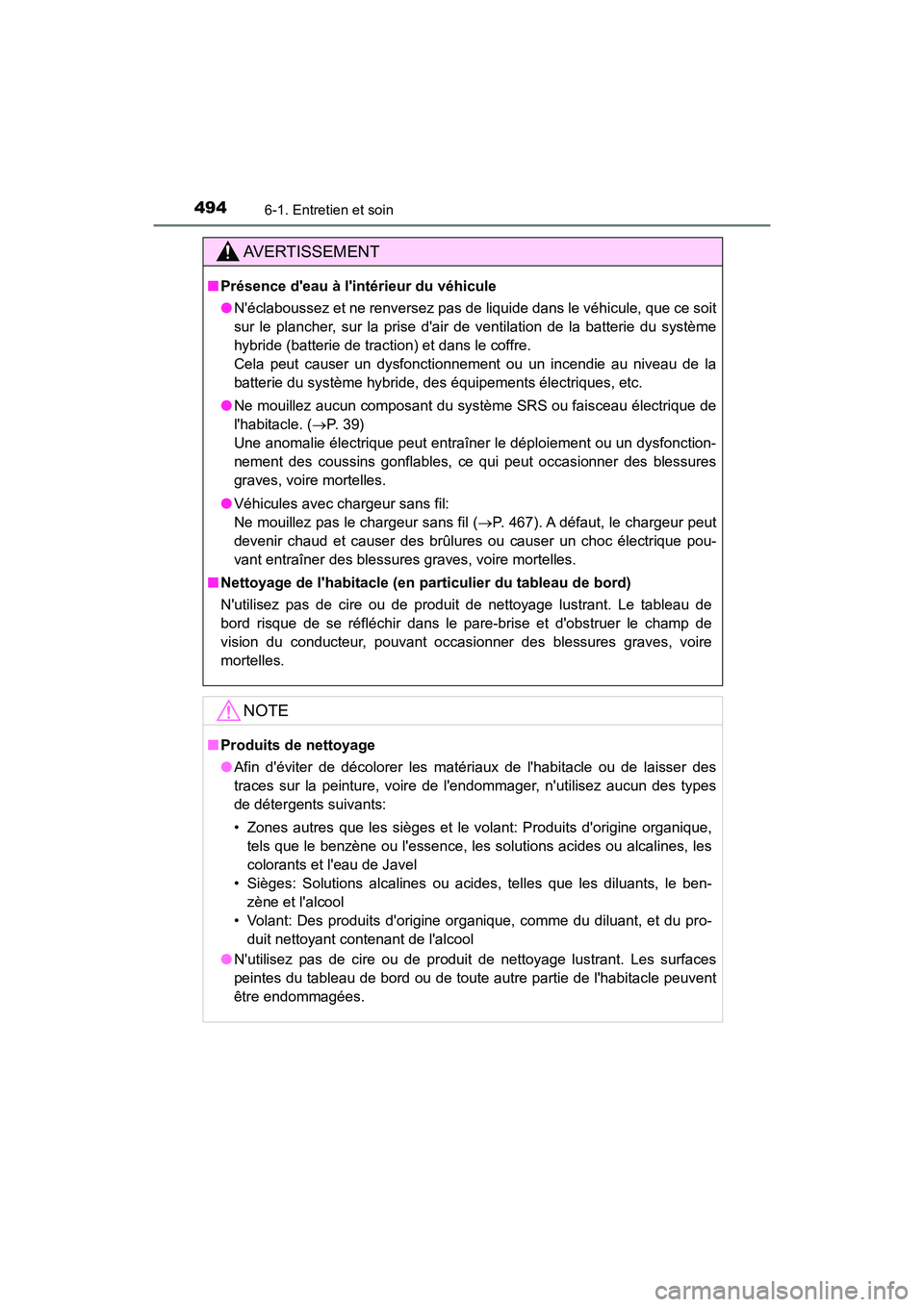 TOYOTA CAMRY HYBRID 2021  Manuel du propriétaire (in French) 4946-1. Entretien et soin
CAMRY_HV_D
AVERTISSEMENT
■Présence deau à lintérieur du véhicule
●Néclaboussez et ne renversez pas de liquide dans le véhicule, que ce soit
sur le plancher, sur 
