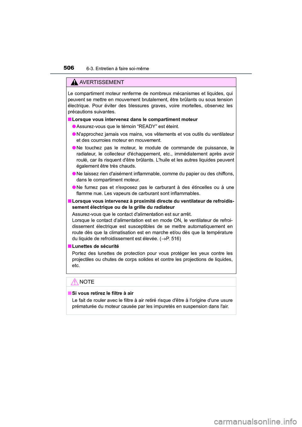 TOYOTA CAMRY HYBRID 2021  Manuel du propriétaire (in French) 5066-3. Entretien à faire soi-même
CAMRY_HV_D
AVERTISSEMENT
Le compartiment moteur renferme de nombreux mécanismes et liquides, qui
peuvent se mettre en mouvement brutalement, être brûlants ou so
