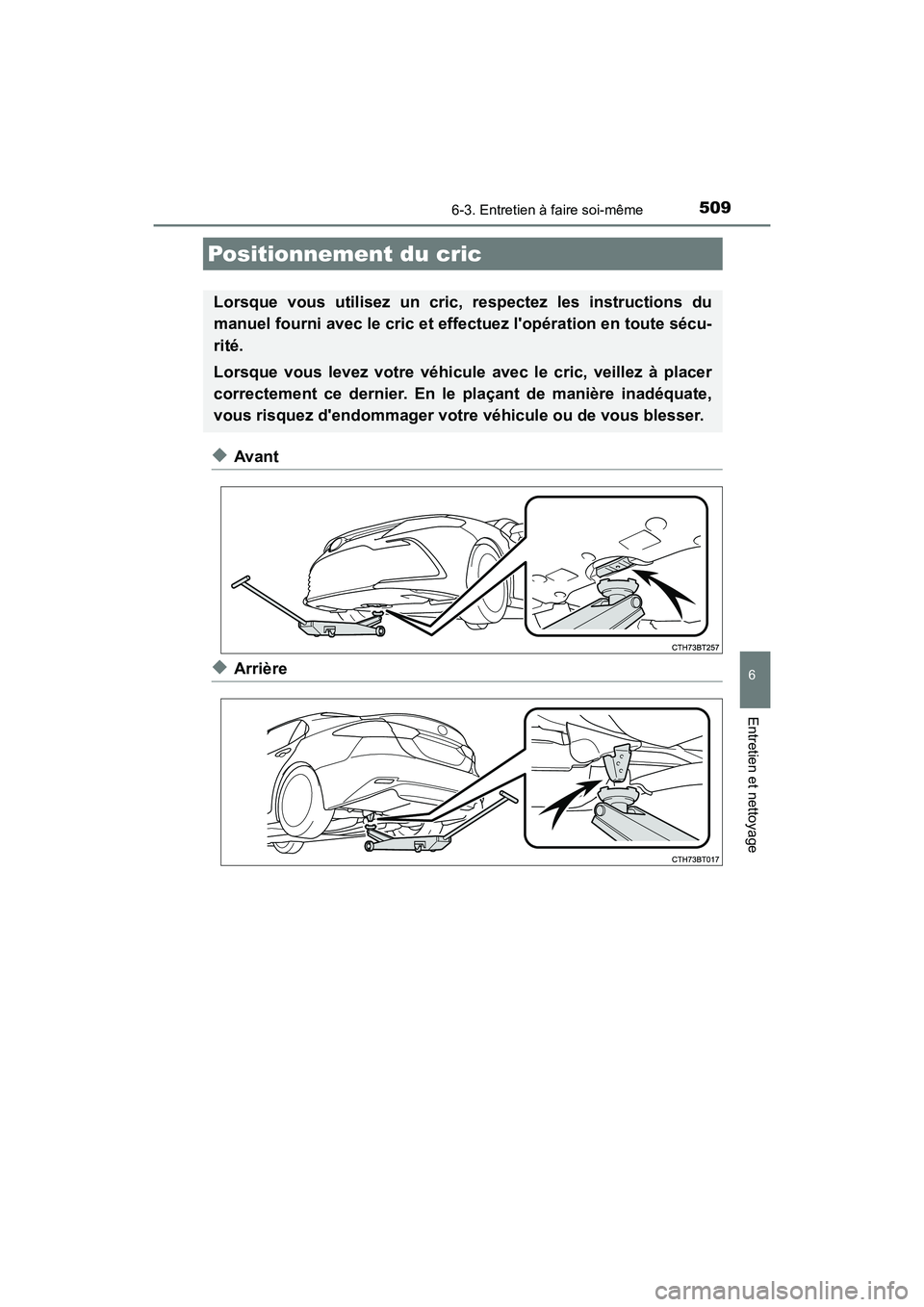 TOYOTA CAMRY HYBRID 2021  Manuel du propriétaire (in French) 5096-3. Entretien à faire soi-même
6
Entretien et nettoyage
CAMRY_HV_D
◆Avant
◆Arrière
Positionnement du cric
Lorsque vous utilisez un cric, respectez les instructions du
manuel fourni avec le 