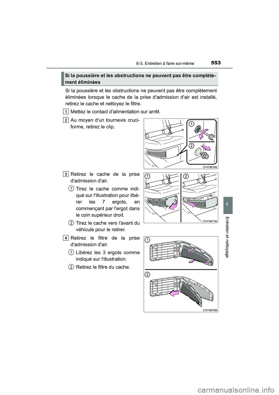TOYOTA CAMRY HYBRID 2021  Manuel du propriétaire (in French) 5536-3. Entretien à faire soi-même
6
Entretien et nettoyage
CAMRY_HV_D
Si la poussière et les obstructions ne peuvent pas être complètement
éliminées lorsque le cache de la prise dadmission d
