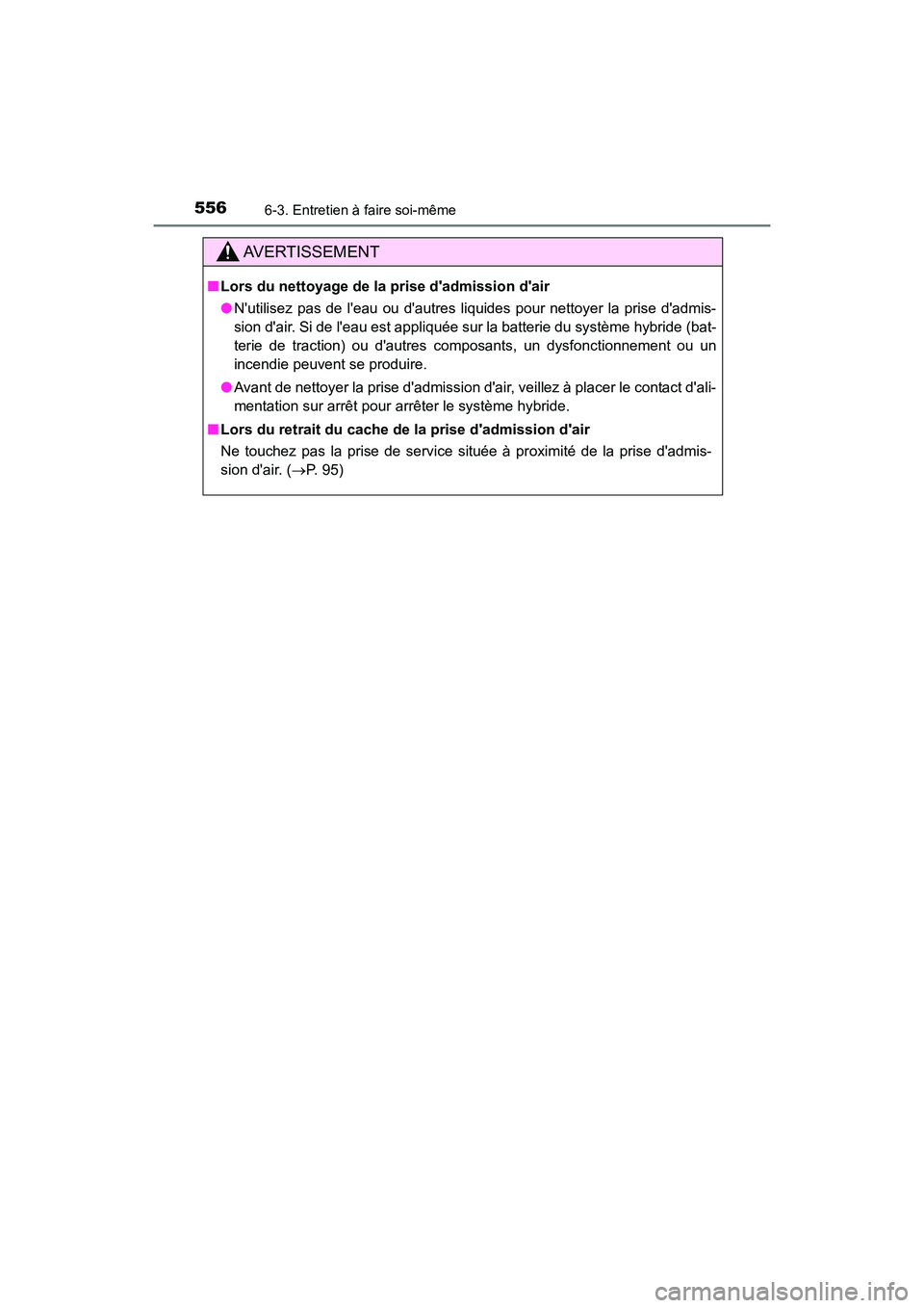 TOYOTA CAMRY HYBRID 2021  Manuel du propriétaire (in French) 5566-3. Entretien à faire soi-même
CAMRY_HV_D
AVERTISSEMENT
■Lors du nettoyage de la prise dadmission dair
●Nutilisez pas de leau ou dautres liquides pour nettoyer la prise dadmis-
sion d
