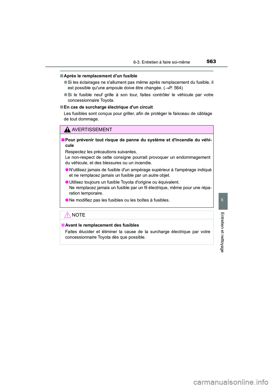 TOYOTA CAMRY HYBRID 2021  Manuel du propriétaire (in French) 5636-3. Entretien à faire soi-même
6
Entretien et nettoyage
CAMRY_HV_D
■Après le remplacemen t dun fusible
● Si les éclairages ne sallument pas même après remplacement du fusible, il
est p