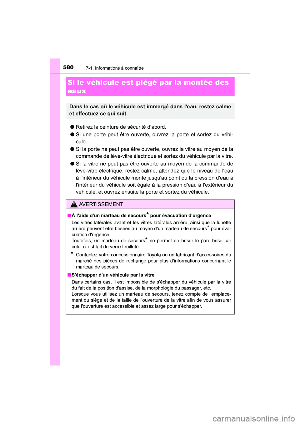 TOYOTA CAMRY HYBRID 2021  Manuel du propriétaire (in French) 5807-1. Informations à connaître
CAMRY_HV_D
●Retirez la ceinture de sécurité dabord.
● Si une porte peut être ouverte, ouv rez la porte et sortez du véhi-
cule.
● Si la porte ne peut pas 