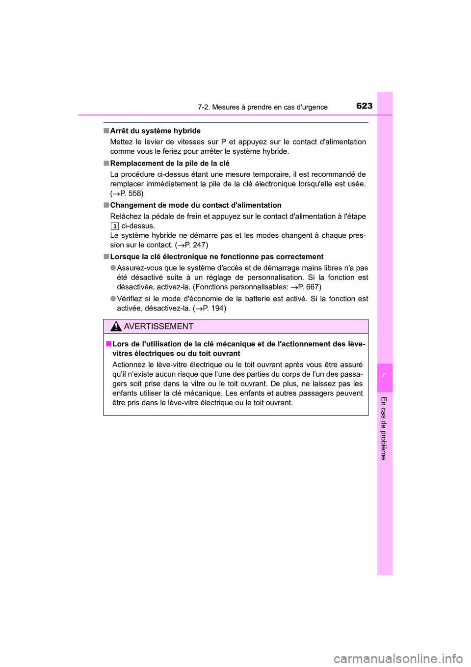 TOYOTA CAMRY HYBRID 2021  Manuel du propriétaire (in French) 6237-2. Mesures à prendre en cas durgence
7
En cas de problème
CAMRY_HV_D
■Arrêt du système hybride
Mettez le levier de vitesses sur P et appuyez sur le contact dalimentation
comme vous le fer