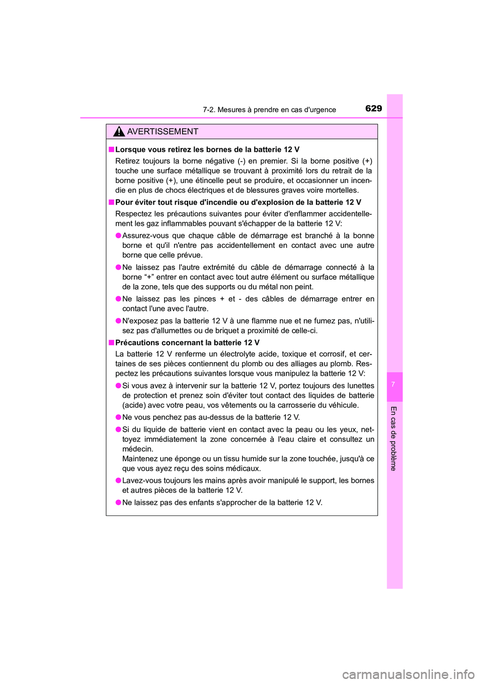 TOYOTA CAMRY HYBRID 2021  Manuel du propriétaire (in French) 6297-2. Mesures à prendre en cas durgence
7
En cas de problème
CAMRY_HV_D
AVERTISSEMENT
■Lorsque vous retirez les bornes de la batterie 12 V
Retirez toujours la borne négative (-) en premier. Si