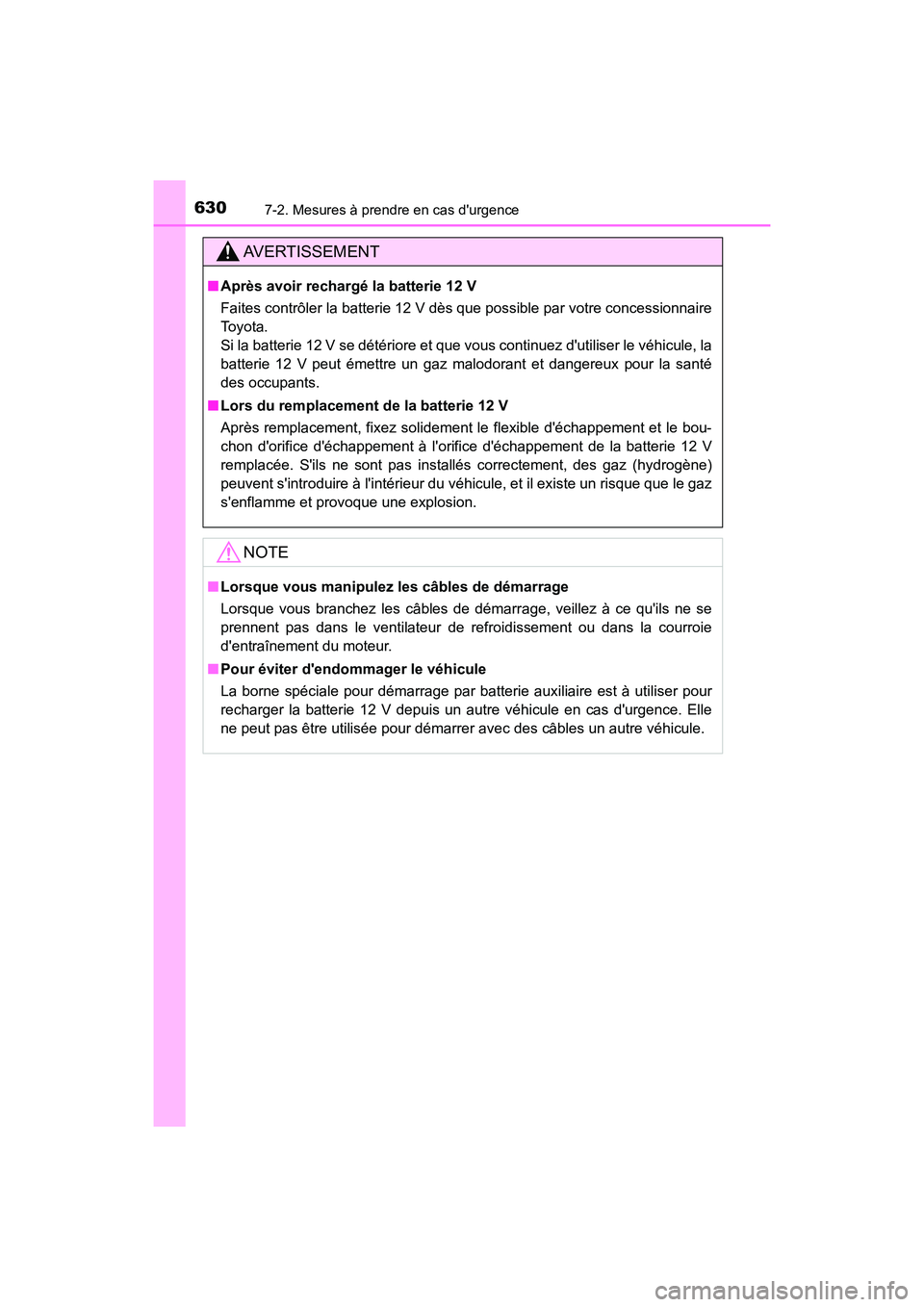 TOYOTA CAMRY HYBRID 2021  Manuel du propriétaire (in French) 6307-2. Mesures à prendre en cas durgence
CAMRY_HV_D
AVERTISSEMENT
■Après avoir rechar gé la batterie 12 V
Faites contrôler la batterie 12 V dès que possible par votre concessionnaire
Toyota.
