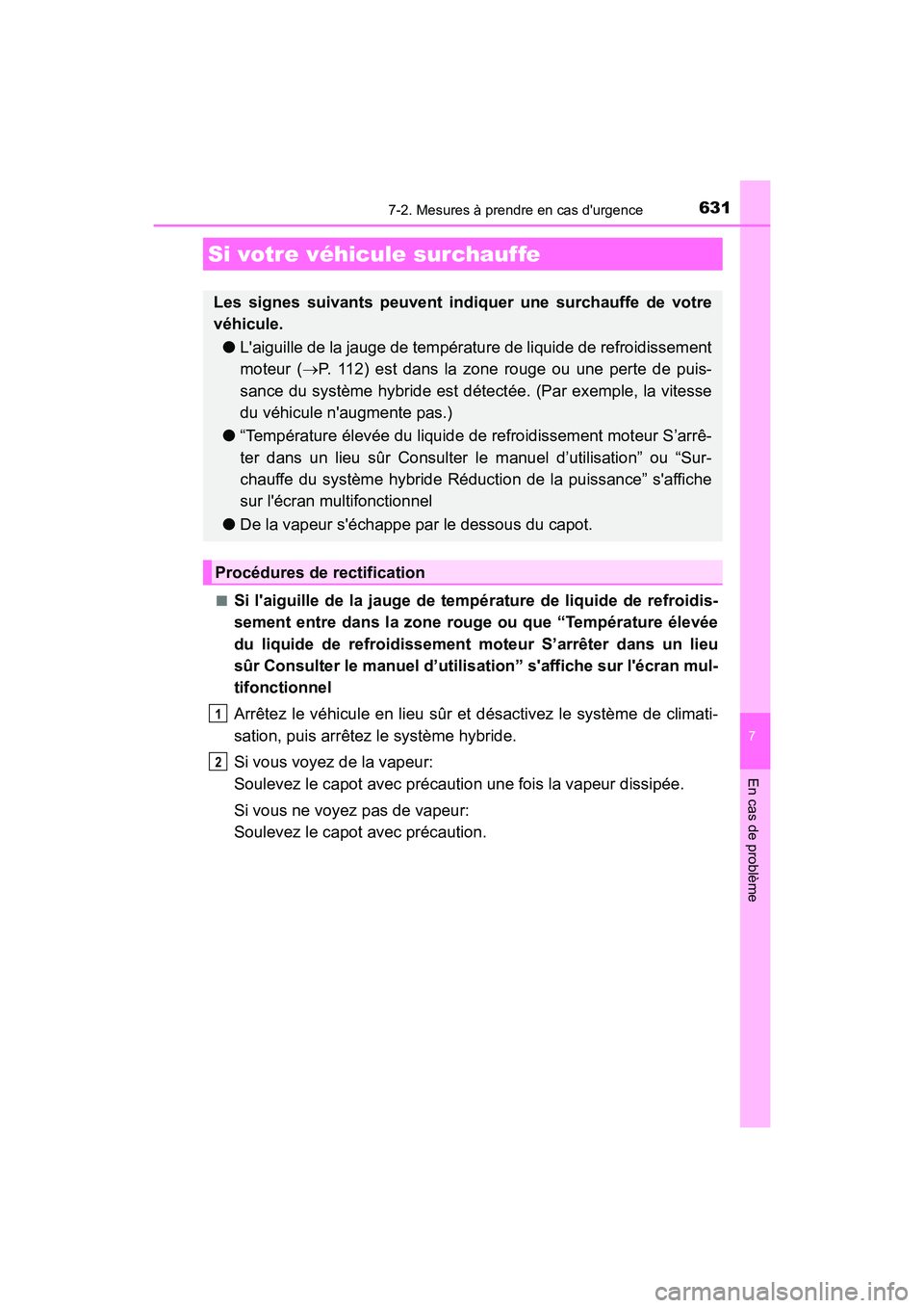 TOYOTA CAMRY HYBRID 2021  Manuel du propriétaire (in French) 6317-2. Mesures à prendre en cas durgence
7
En cas de problème
CAMRY_HV_D■
Si laiguille de la jauge de temp
érature de liquide de refroidis-
sement entre dans la zone r ouge ou que “Températ
