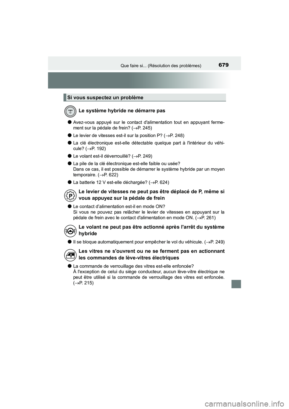 TOYOTA CAMRY HYBRID 2021  Manuel du propriétaire (in French) 679Que faire si... (Résolution des problèmes)
CAMRY_HV_D
●Avez-vous appuyé sur le contact dalimentation tout en appuyant ferme-
ment sur la pédale de frein? (P. 245)
●Le levier de vitesses
