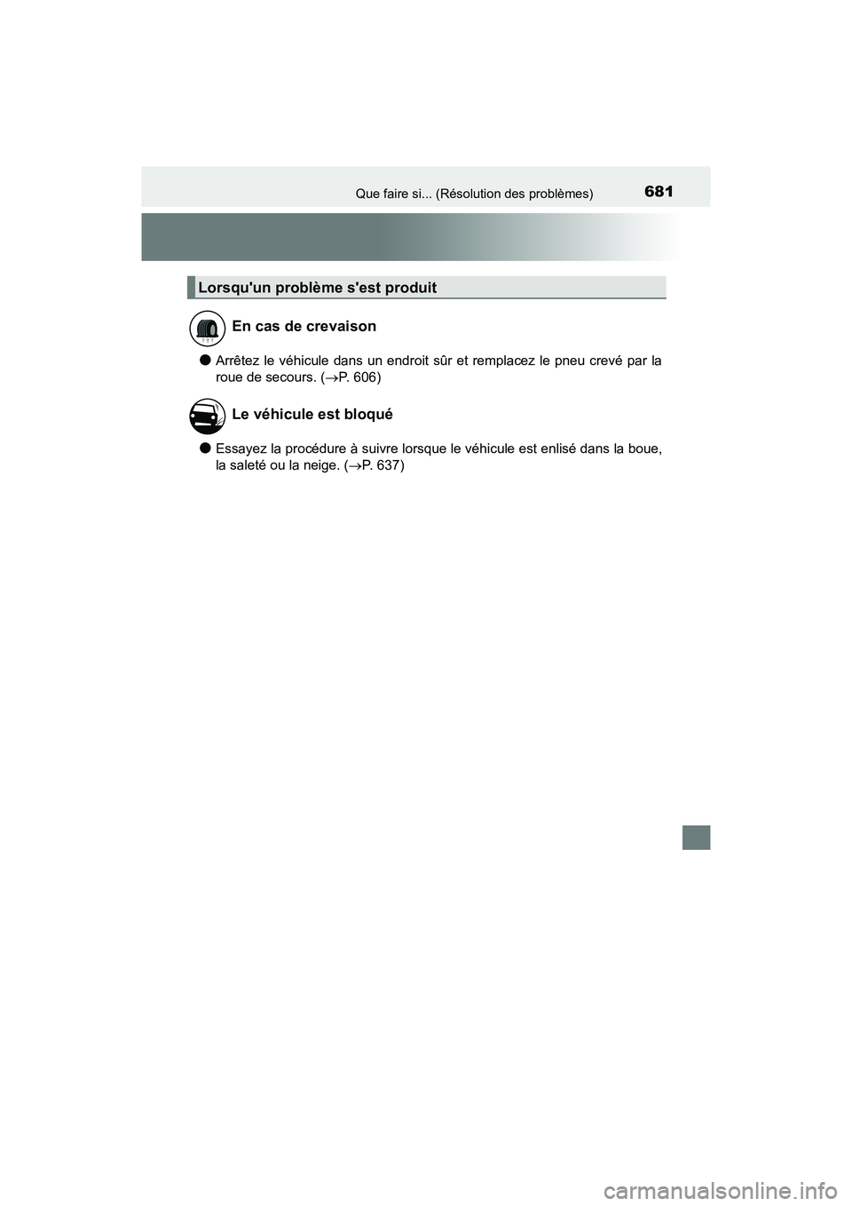 TOYOTA CAMRY HYBRID 2021  Manuel du propriétaire (in French) 681Que faire si... (Résolution des problèmes)
CAMRY_HV_D
●Arrêtez le véhicule dans un endroit sûr et remplacez le pneu crevé par la
roue de secours. (P. 606)
●Essayez la procédure à sui