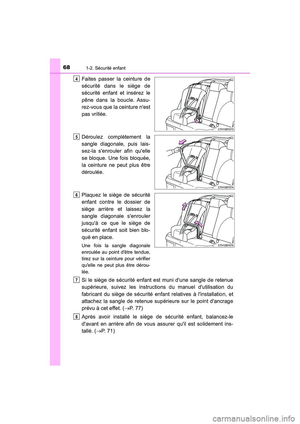 TOYOTA CAMRY HYBRID 2021  Manuel du propriétaire (in French) 681-2. Sécurité enfant
CAMRY_HV_D
Faites passer la ceinture de
sécurité dans le siège de
sécurité enfant et insérez le
pêne dans la boucle. Assu-
rez-vous que la ceinture nest
pas vrillée.
