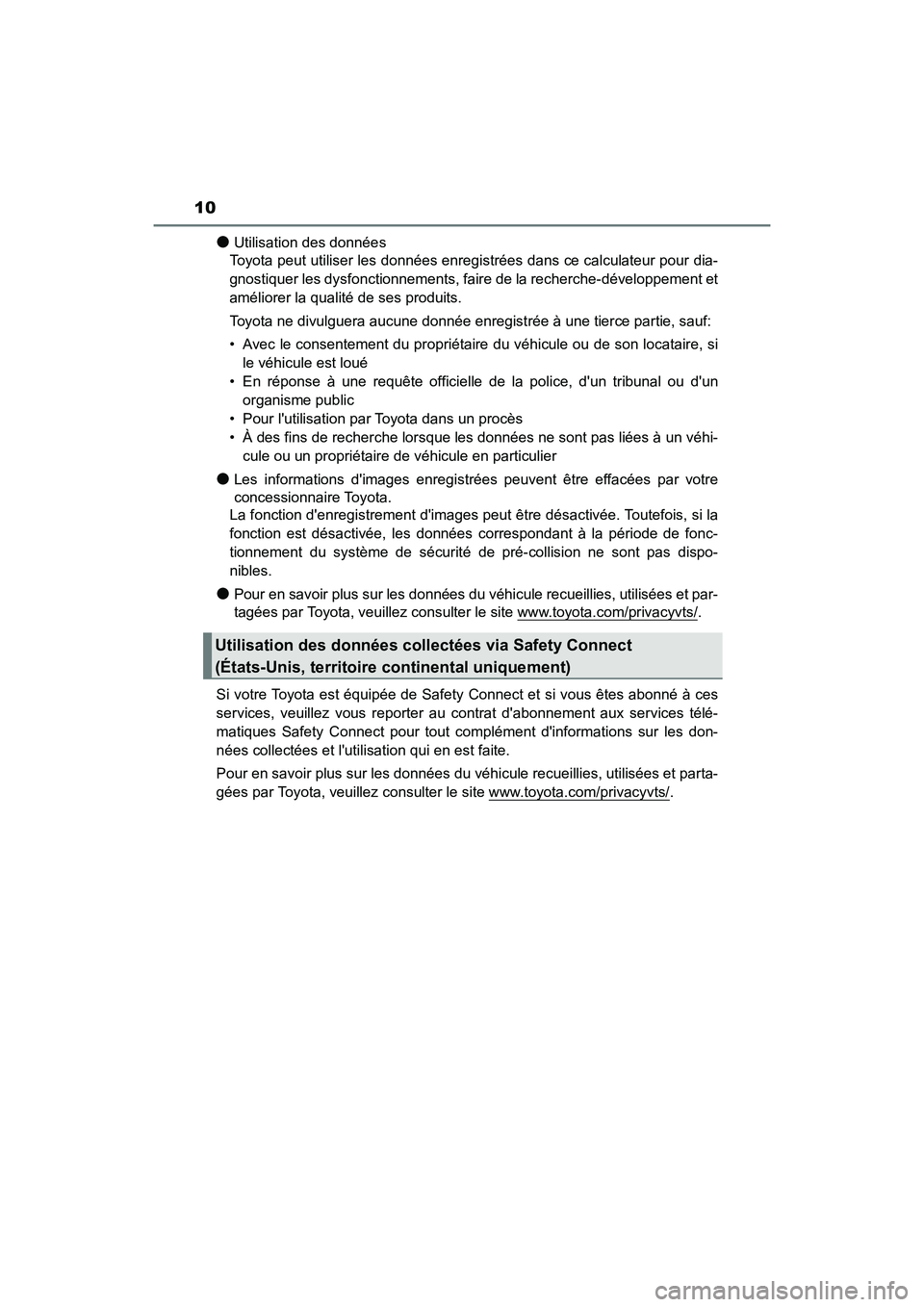 TOYOTA CAMRY HYBRID 2019  Manuel du propriétaire (in French) 10
CAMRY_HV_D
●Utilisation des données
Toyota peut utiliser les données enregistrées dans ce calculateur pour dia-
gnostiquer les dysfonctionnements, faire de la recherche-développement et
amél