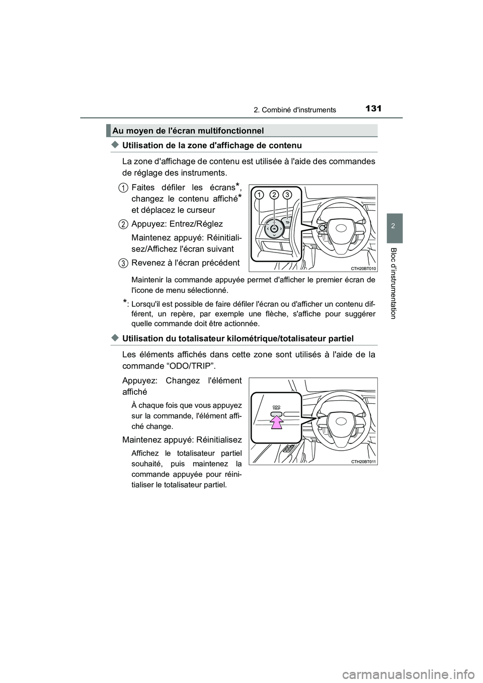 TOYOTA CAMRY HYBRID 2019  Manuel du propriétaire (in French) 1312. Combiné dinstruments
2
Bloc d’instrumentation
CAMRY_HV_D
◆Utilisation de la zone daffichage de contenu
La zone daffichage de contenu est utilisée à laide des commandes
de réglage des